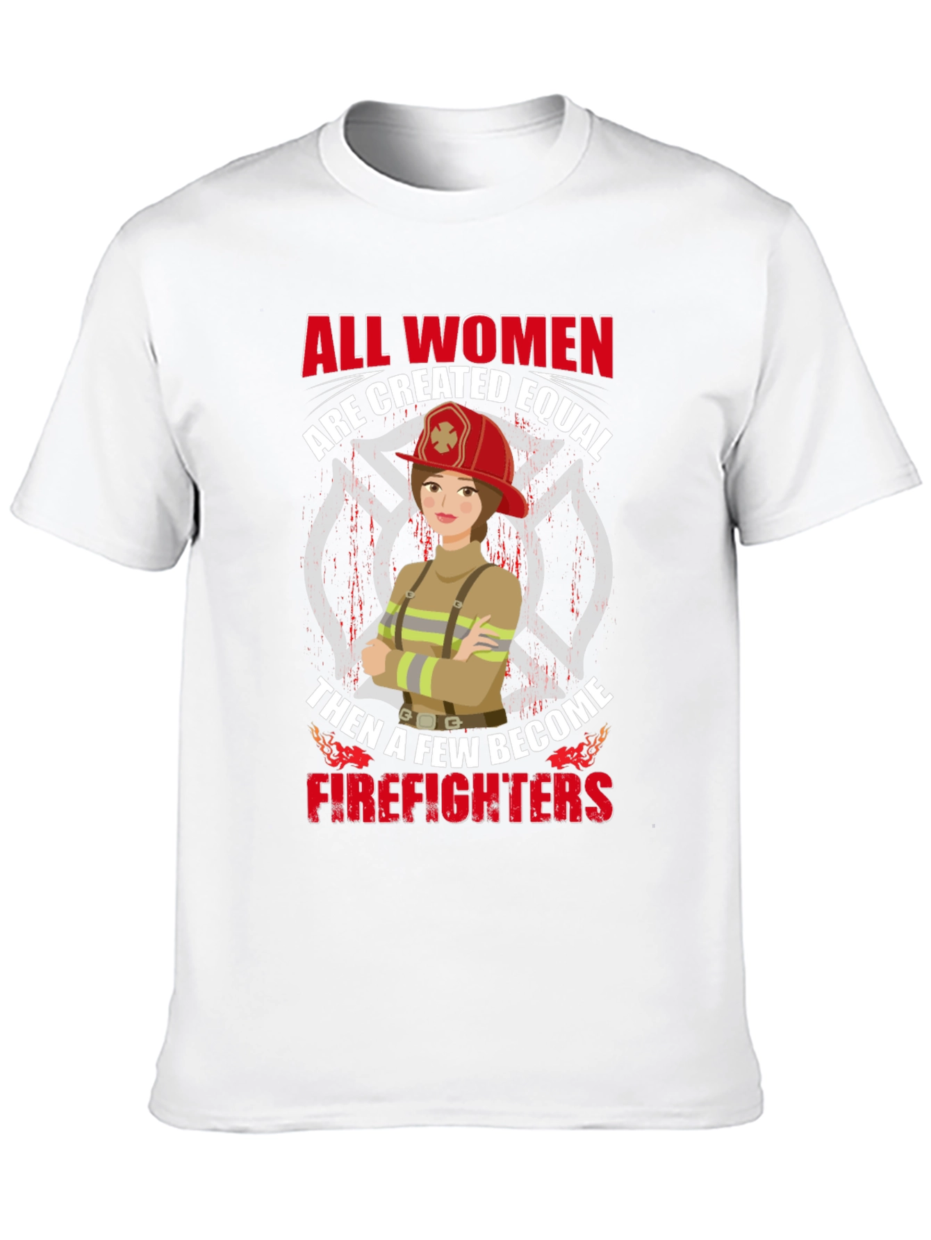 Empowering Firefighter T-Shirt - All Women Are Equal