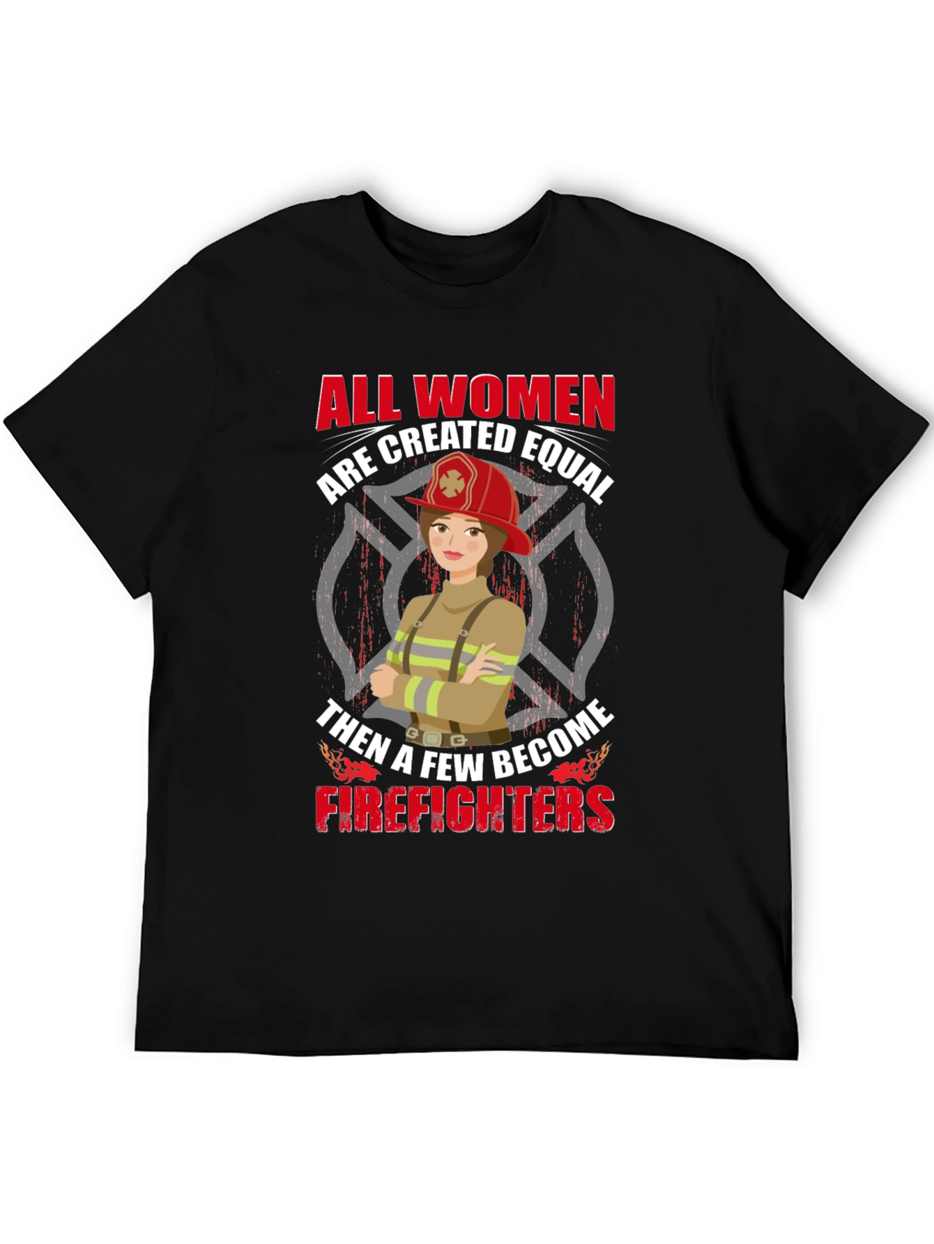 Empowering Firefighter T-Shirt - All Women Are Equal