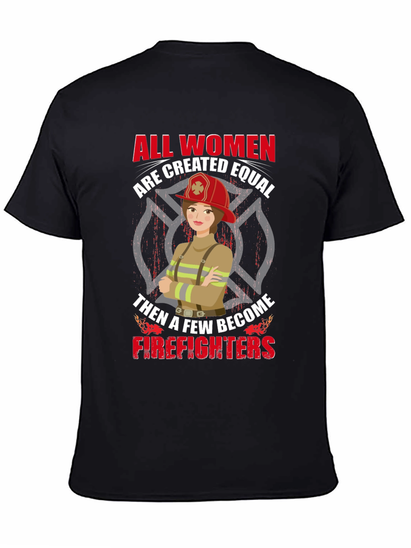 Empowering Firefighter T-Shirt - All Women Are Equal