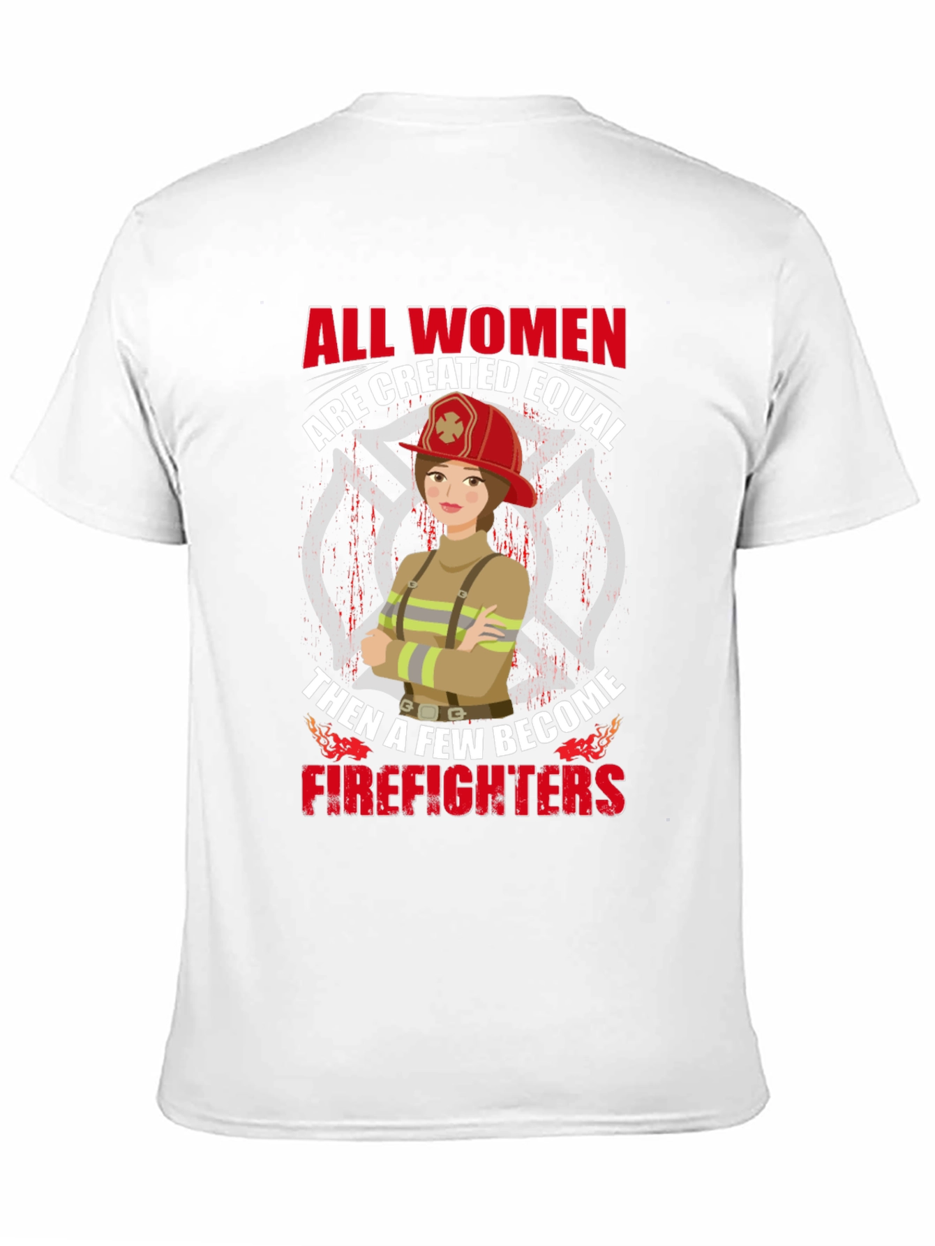 Empowering Firefighter T-Shirt - All Women Are Equal
