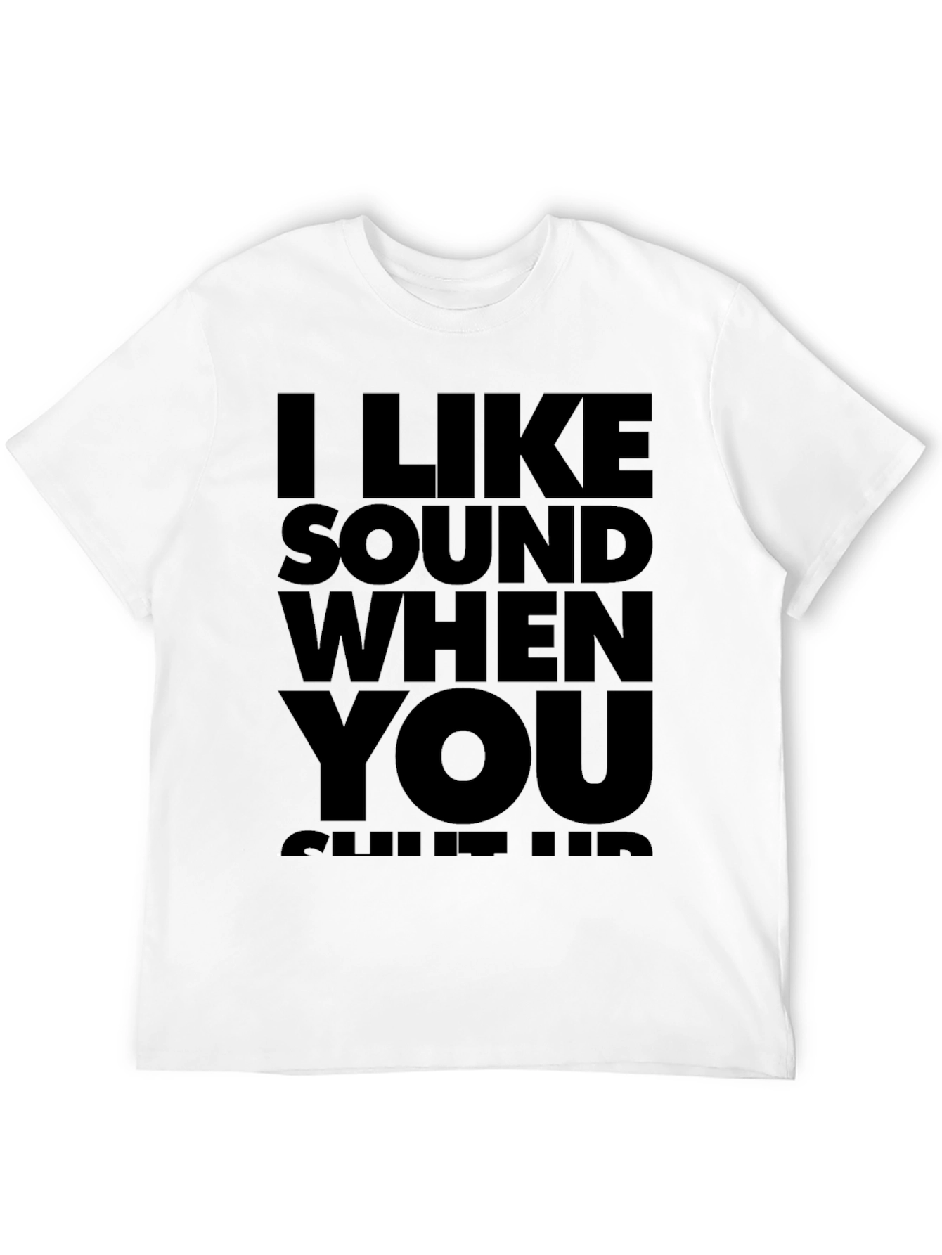 I Like Sound When You Shut Up T-Shirt