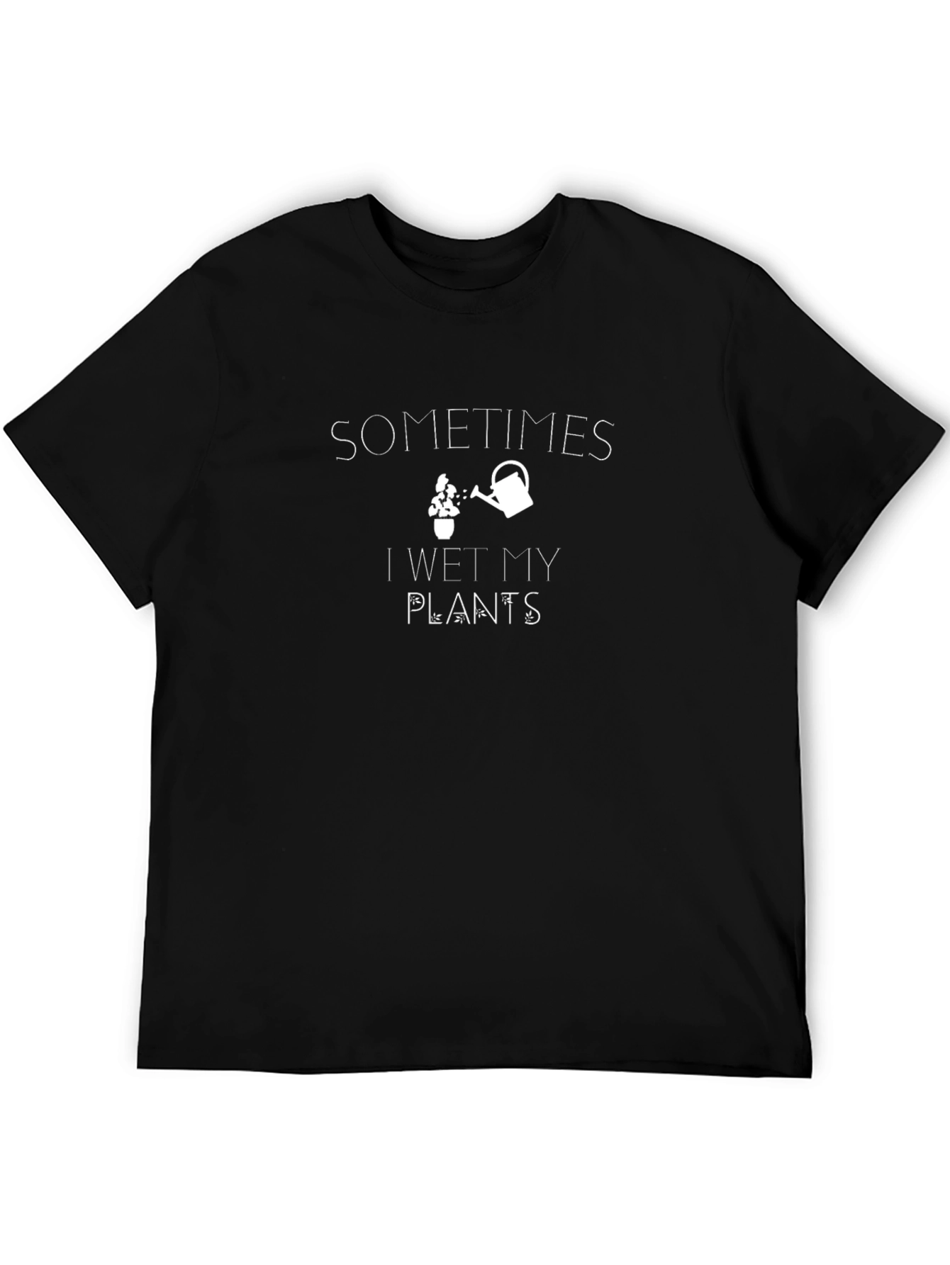 Sometimes I Wet My Plants Black T-Shirt
