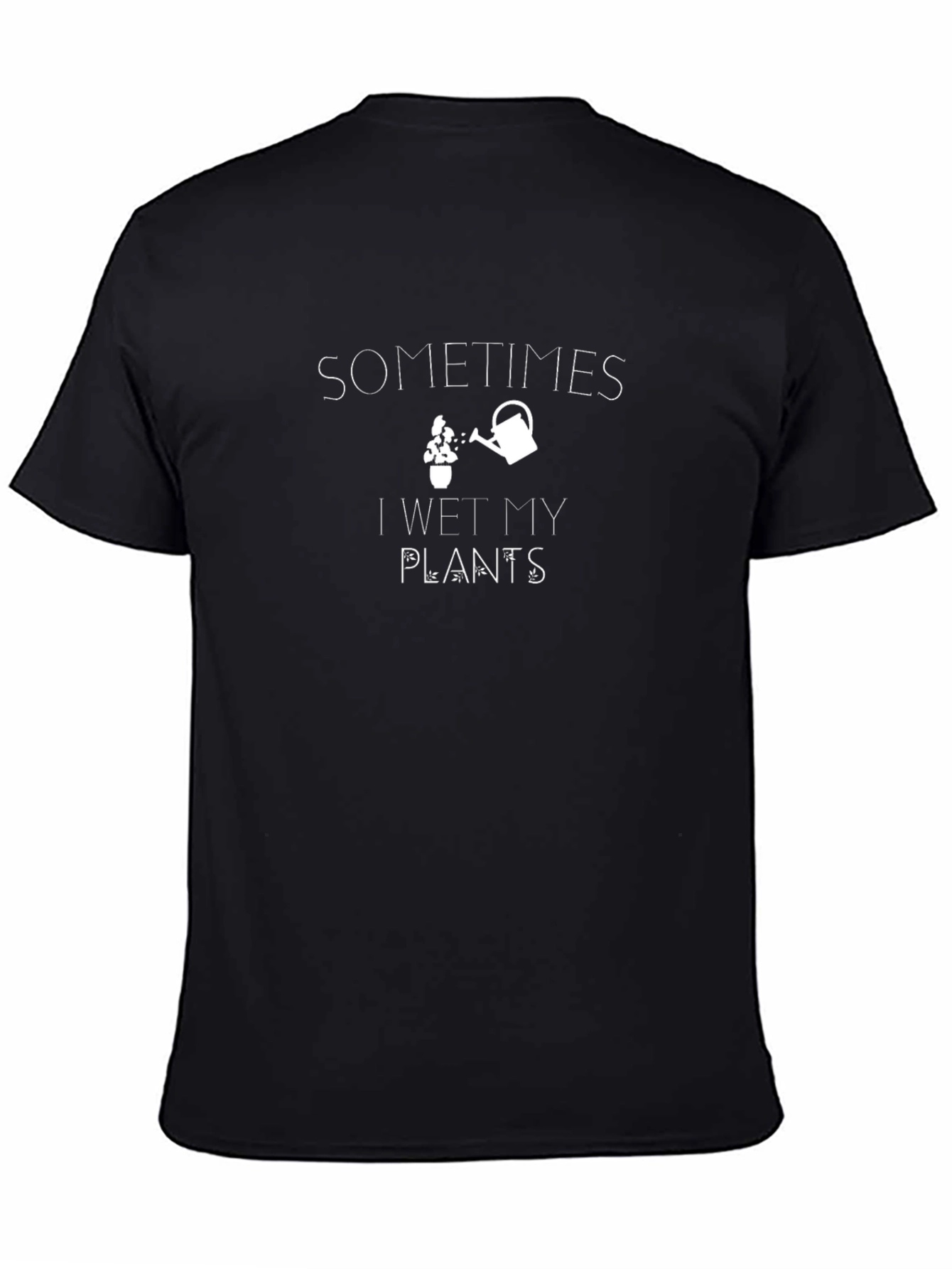 Sometimes I Wet My Plants Black T-Shirt