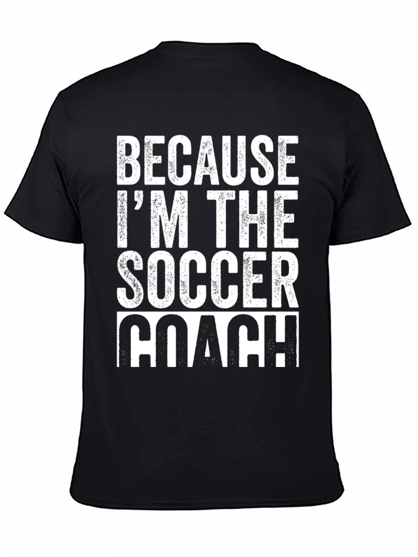 Because Im The Soccer Coach T-Shirt