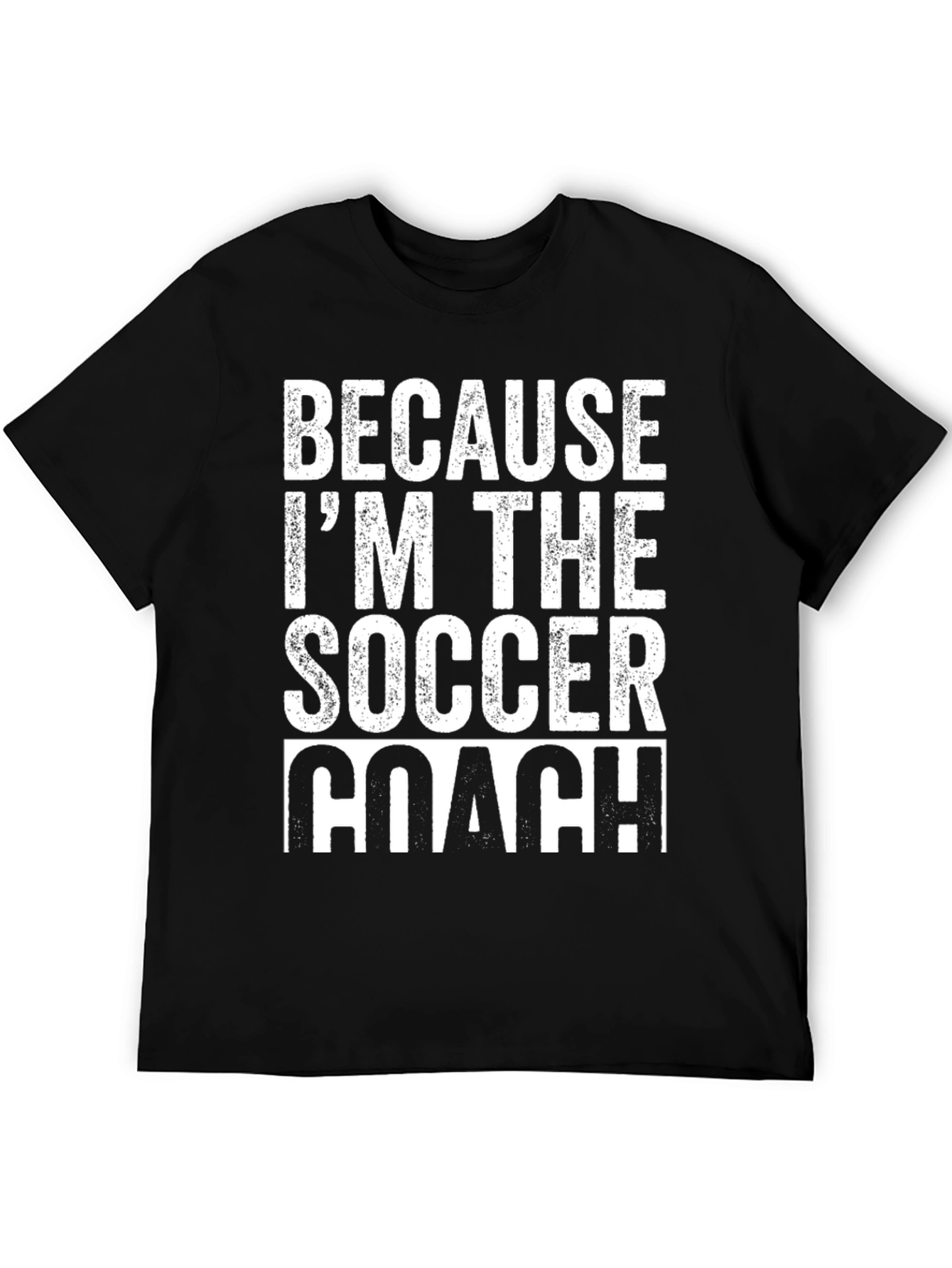 Because Im The Soccer Coach T-Shirt