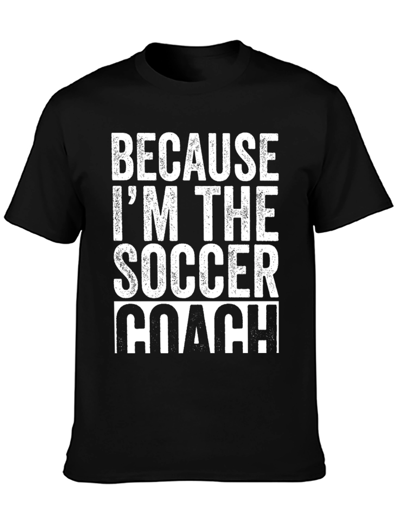 Because Im The Soccer Coach T-Shirt