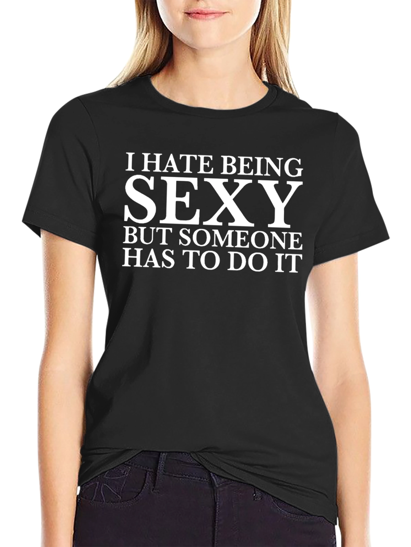 I Hate Being Sexy T-Shirt - Funny Graphic Tee