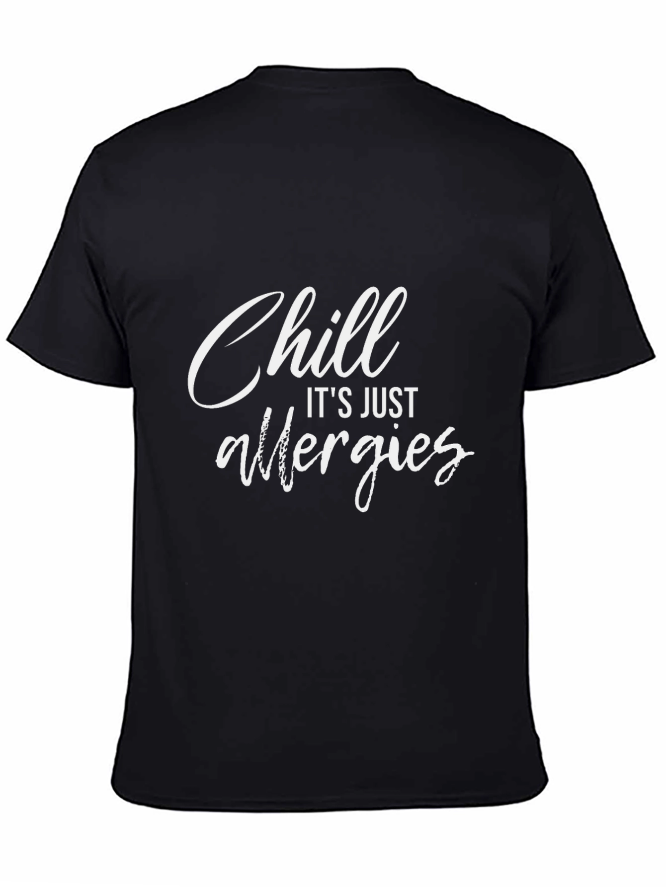 Chill Its Just Allergies Graphic T-Shirt