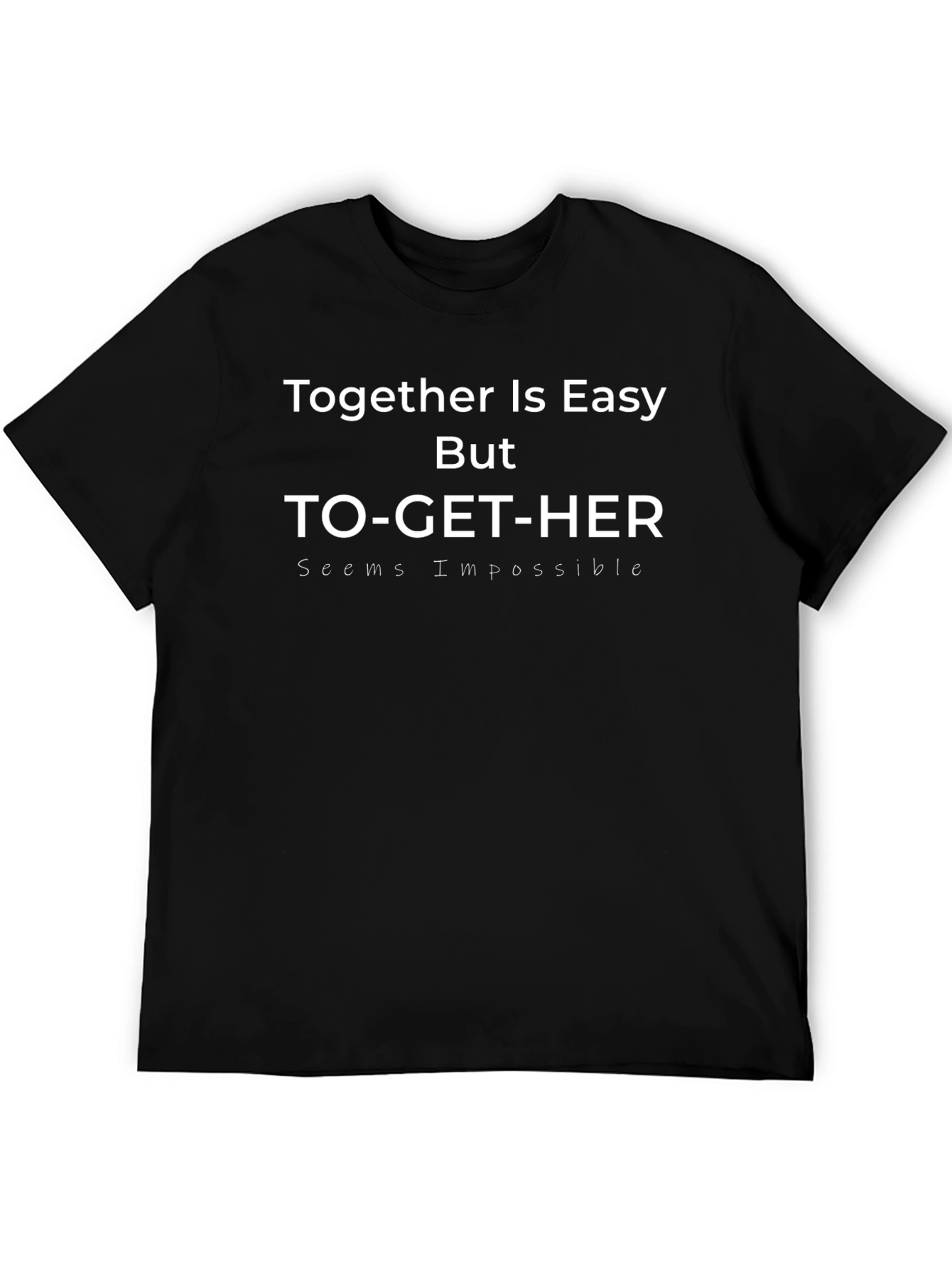 Together Is Easy Funny Graphic T-Shirt