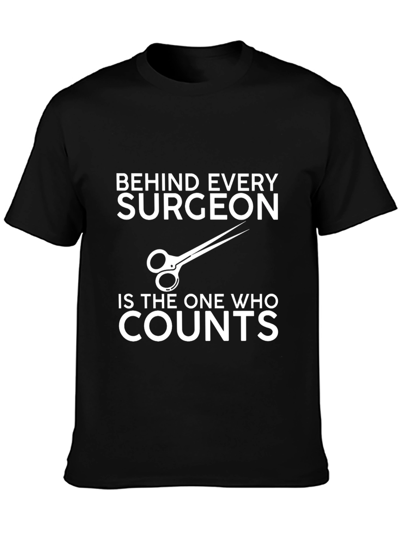 Surgeons Assistant T-Shirt - Behind Every Surgeon...