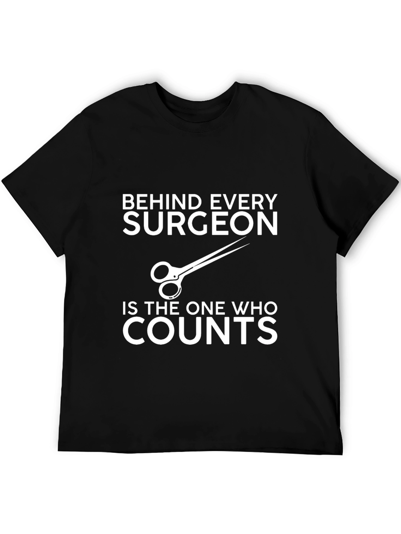 Surgeons Assistant T-Shirt - Behind Every Surgeon...