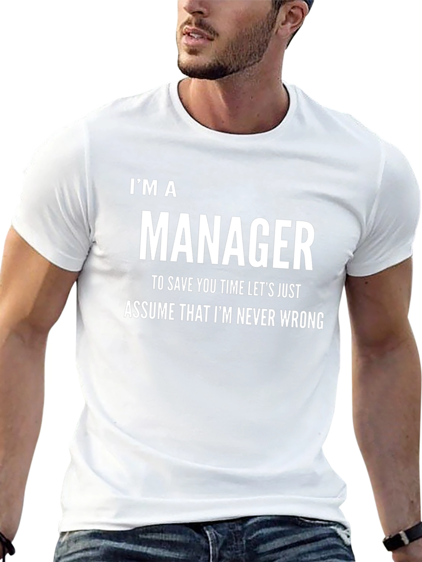 Im A Manager Funny T-Shirt - Never Wrong Tee