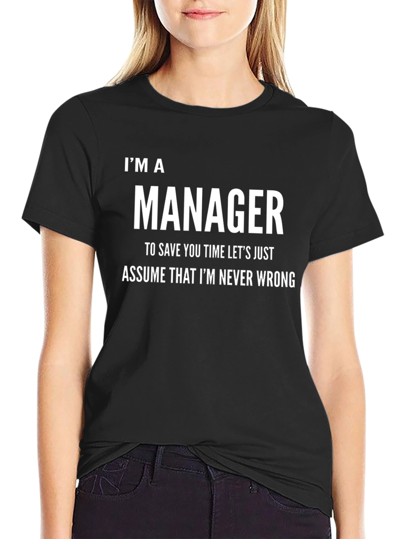 Im A Manager Funny T-Shirt - Never Wrong Tee