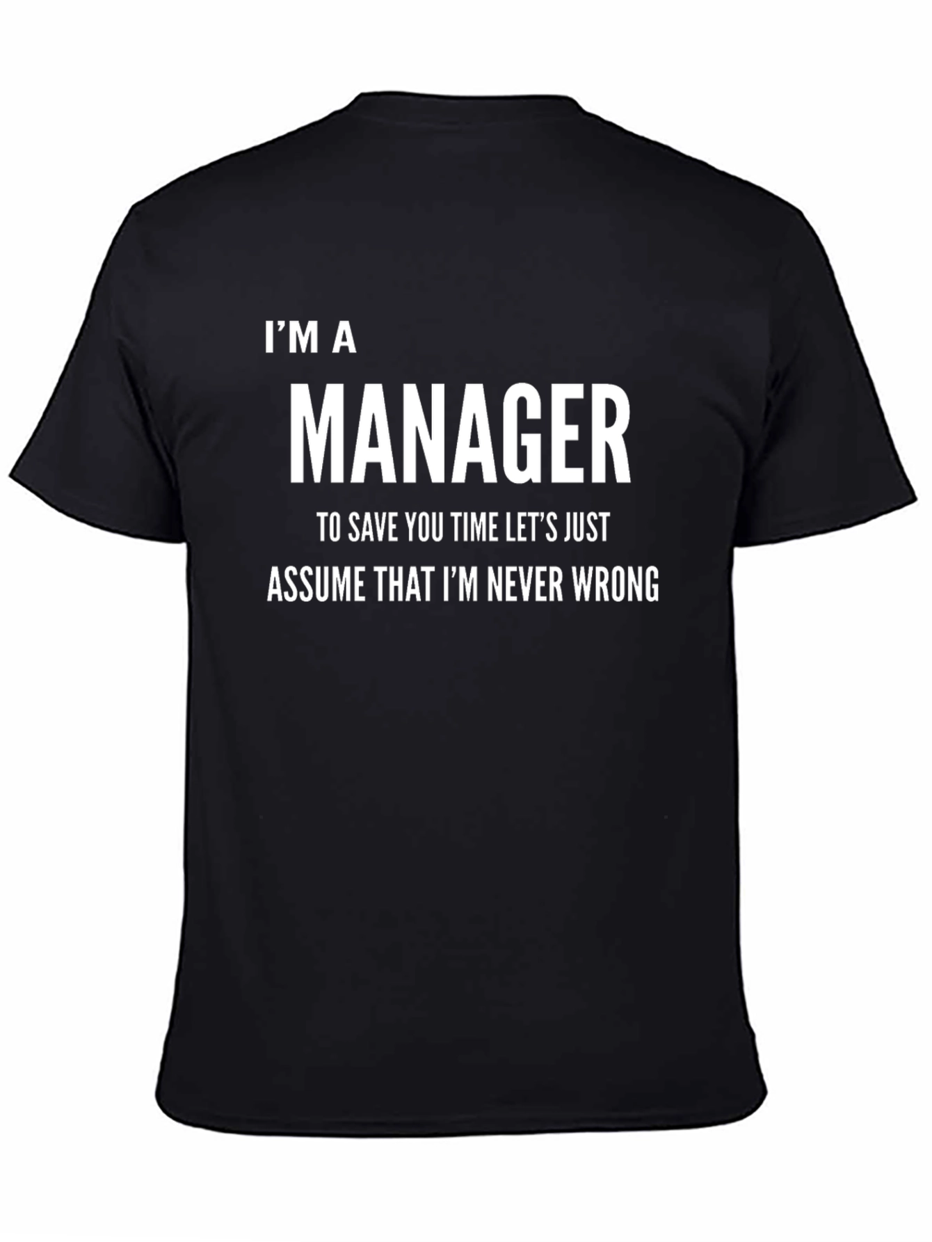 Im A Manager Funny T-Shirt - Never Wrong Tee