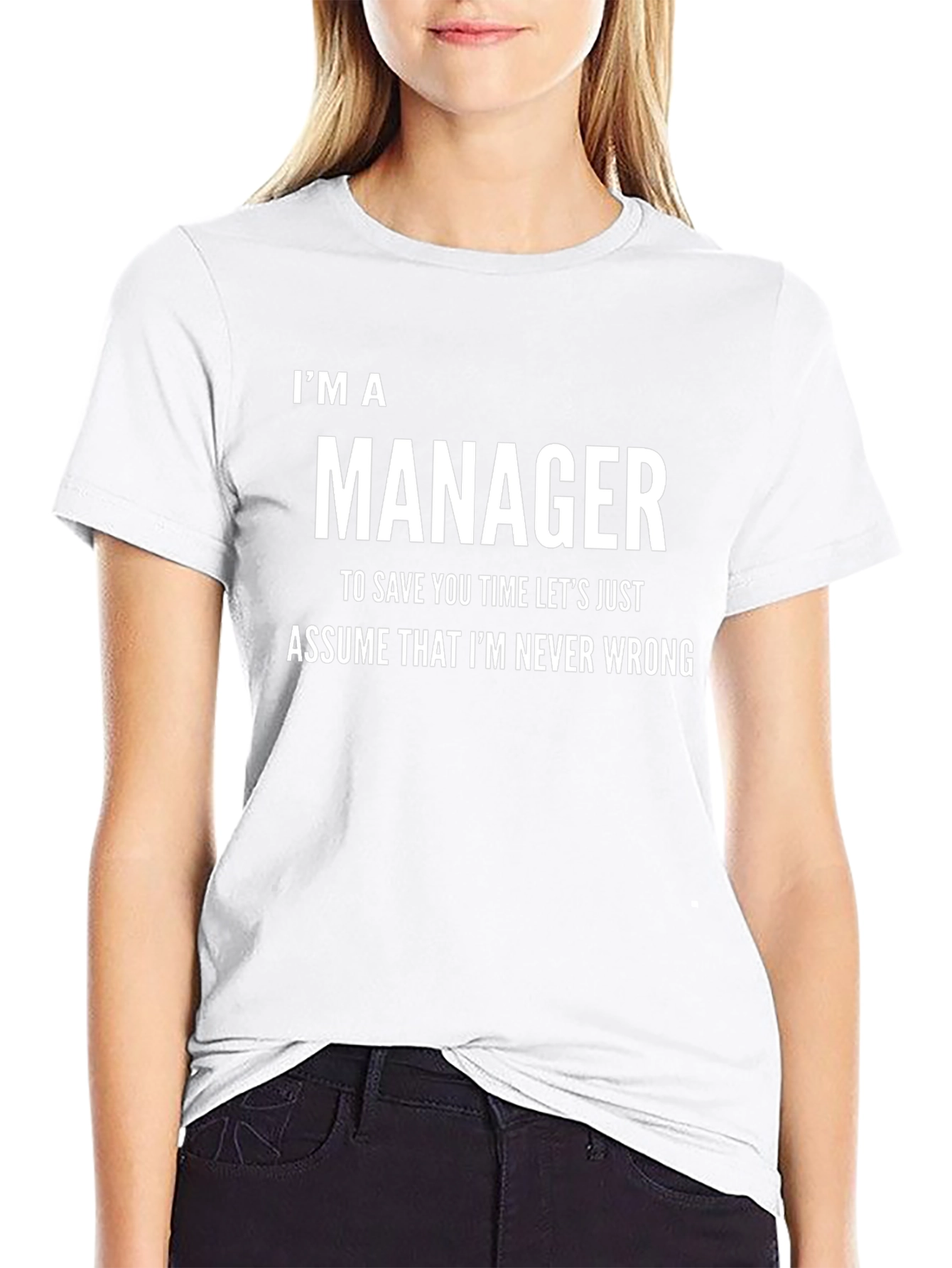 Im A Manager Funny T-Shirt - Never Wrong Tee