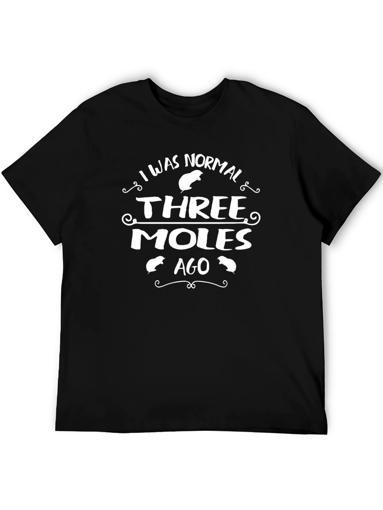 I Was Normal Three Moles Ago T-Shirt