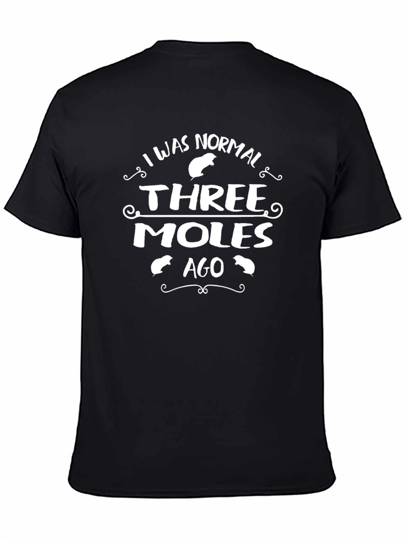I Was Normal Three Moles Ago T-Shirt