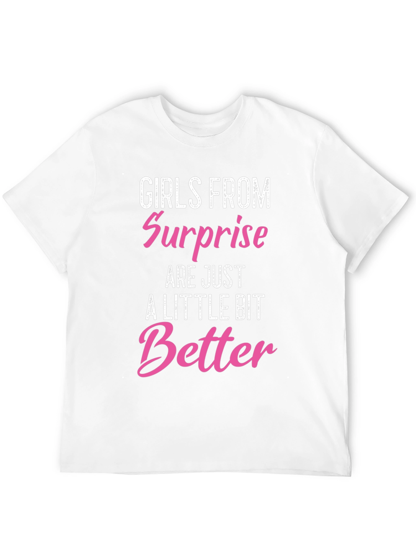 Girls From Surprise Are Better T-Shirt