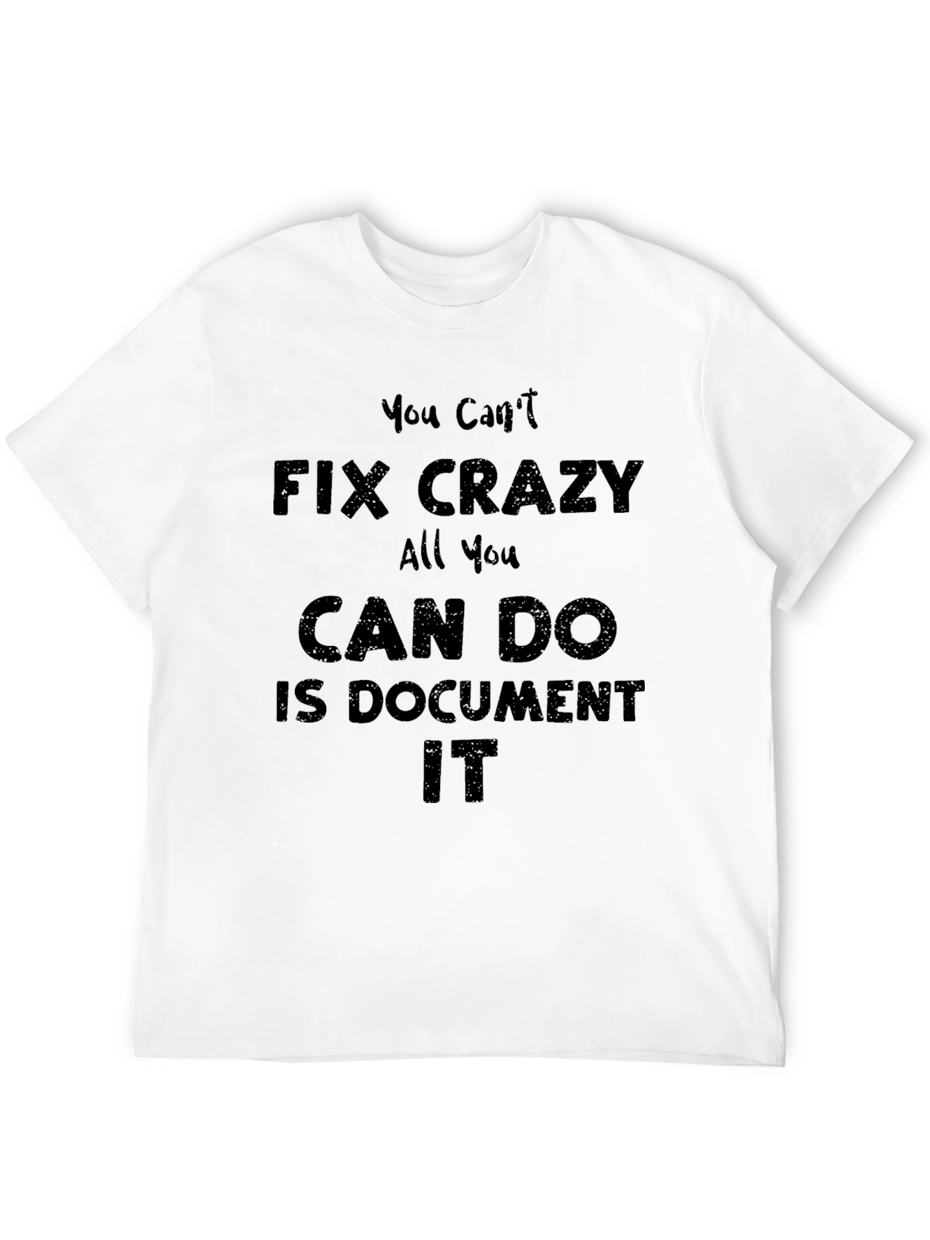 You Cant Fix Crazy T-Shirt