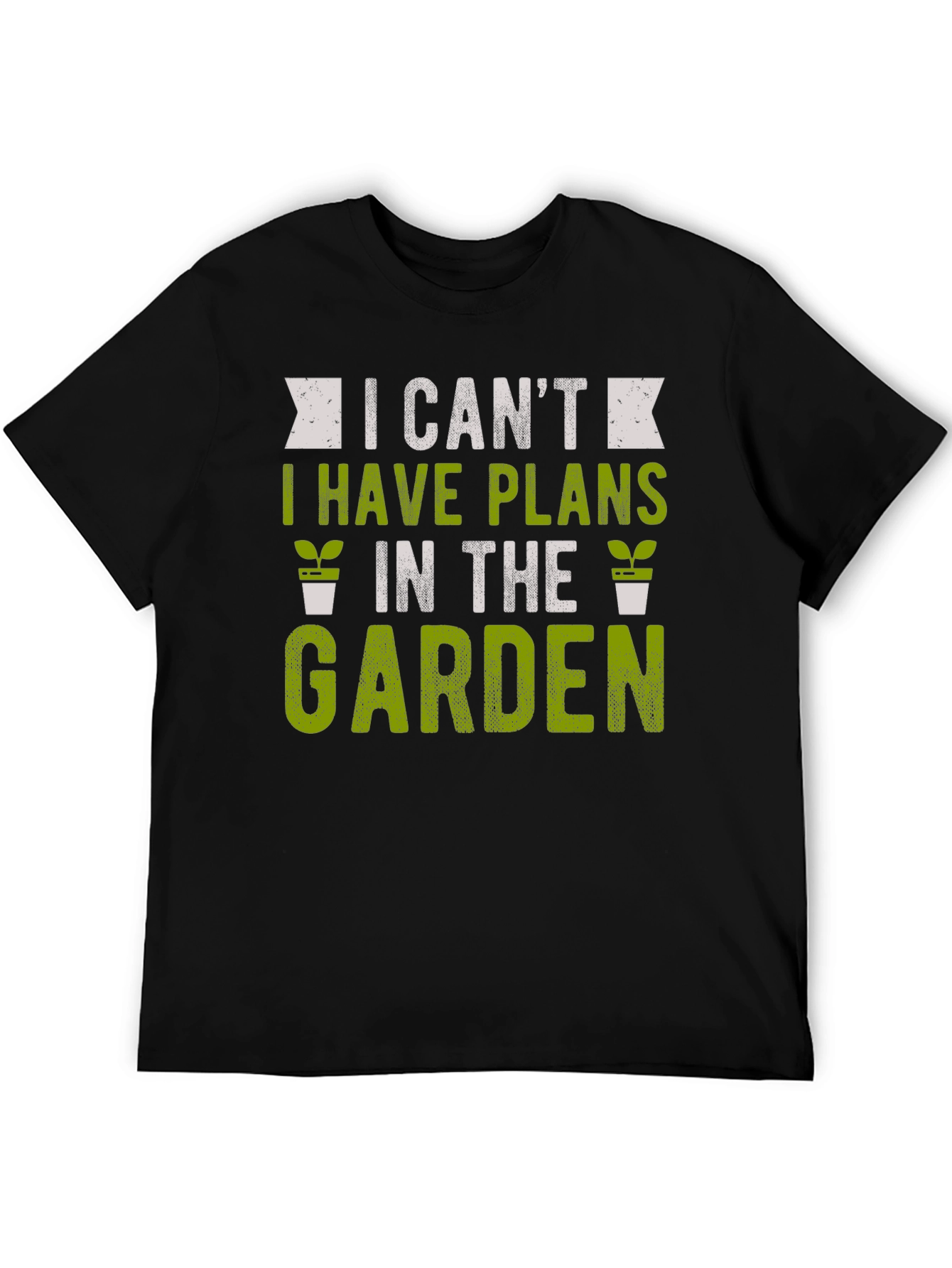 Gardening T-Shirt: I Cant Garden Plans