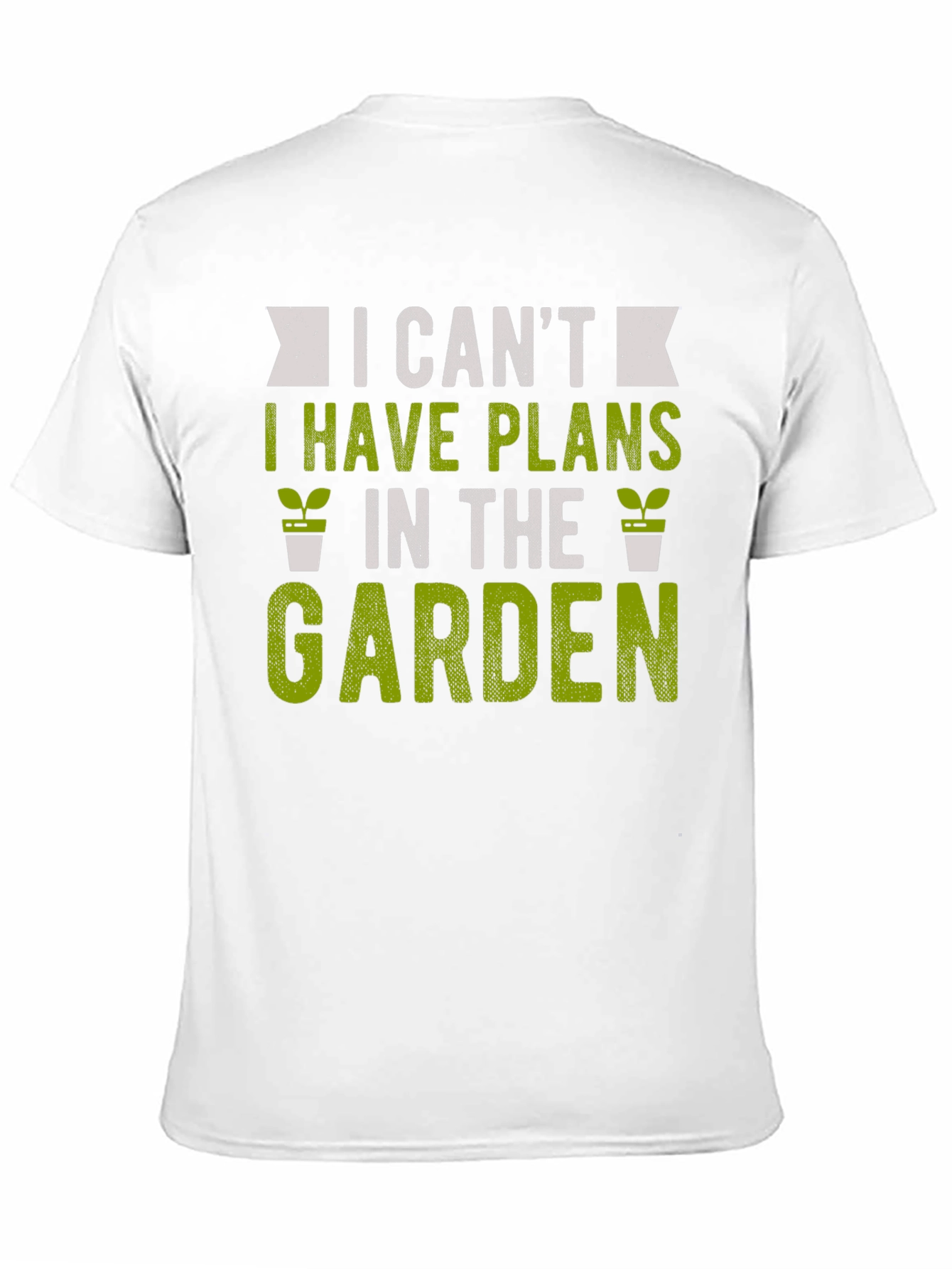Gardening T-Shirt: I Cant Garden Plans
