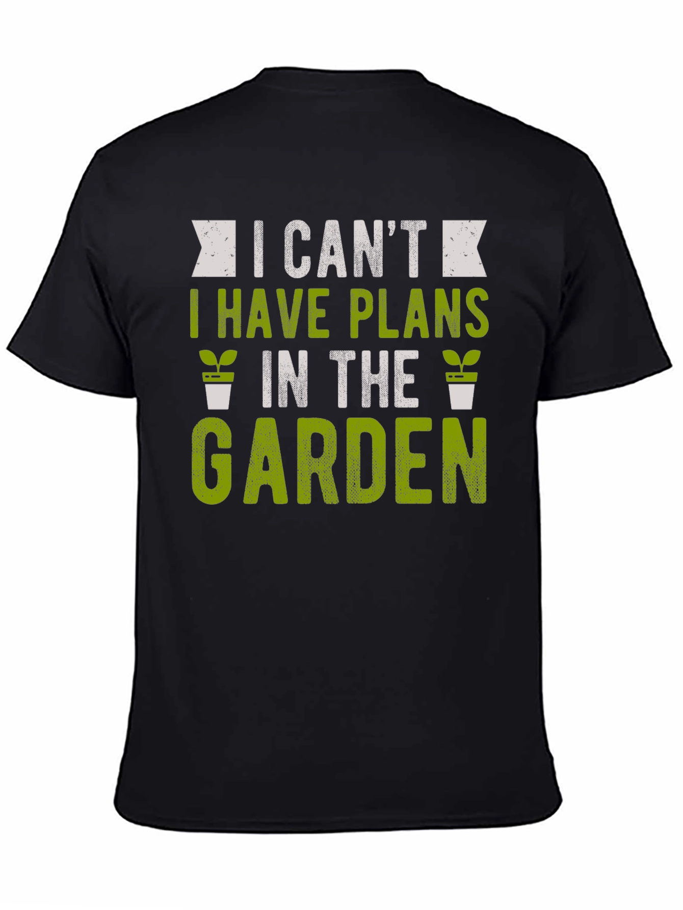 Gardening T-Shirt: I Cant Garden Plans