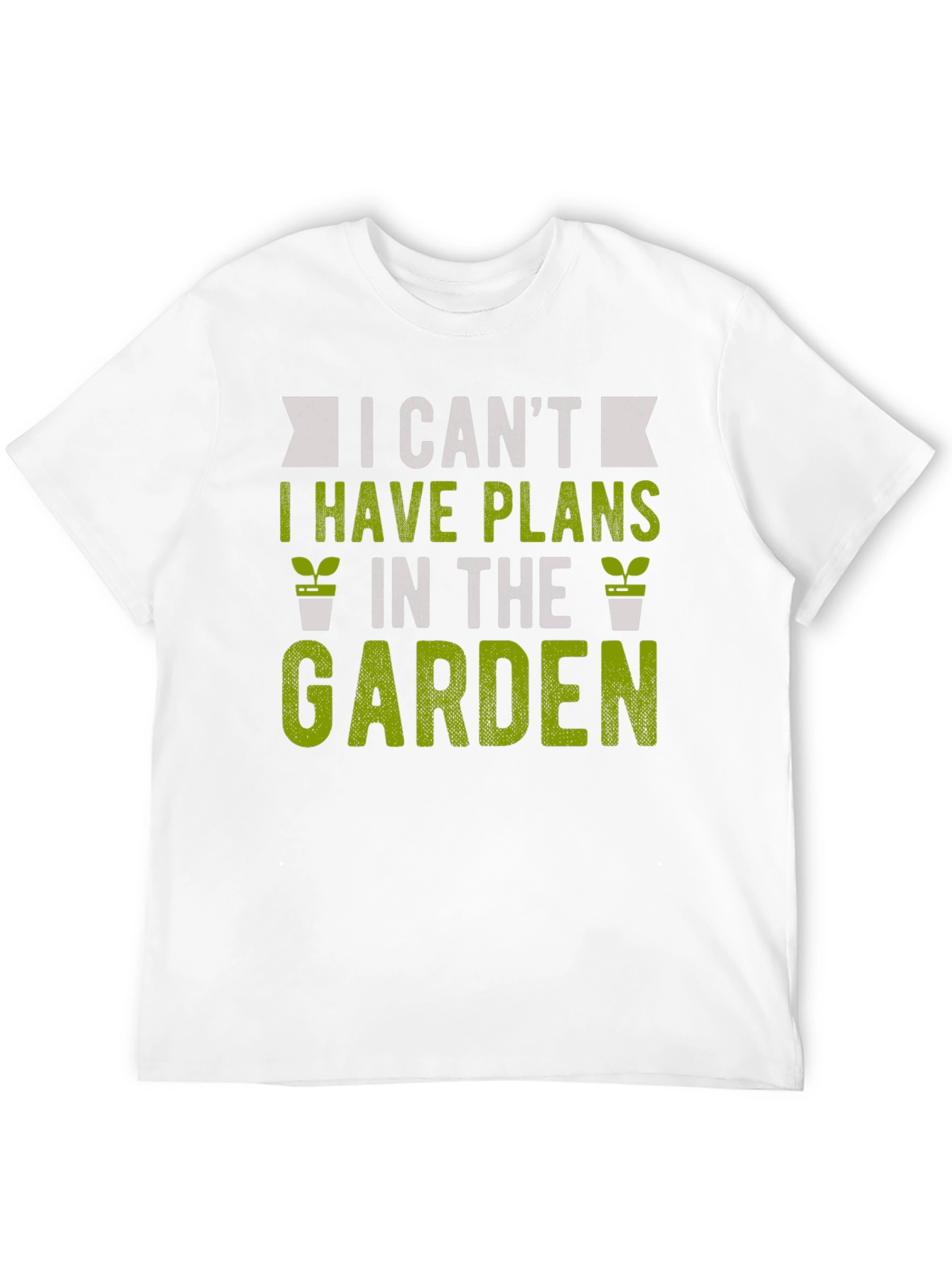 Gardening T-Shirt: I Cant Garden Plans