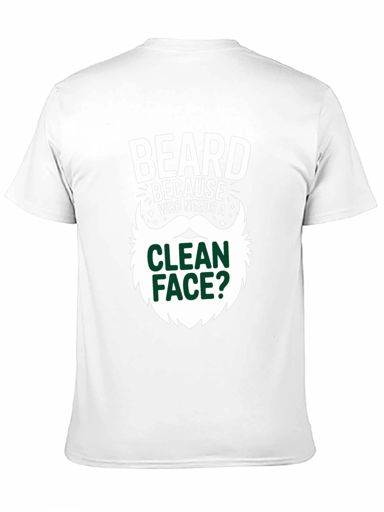 Beard Because Who Needs A Clean Face T-Shirt