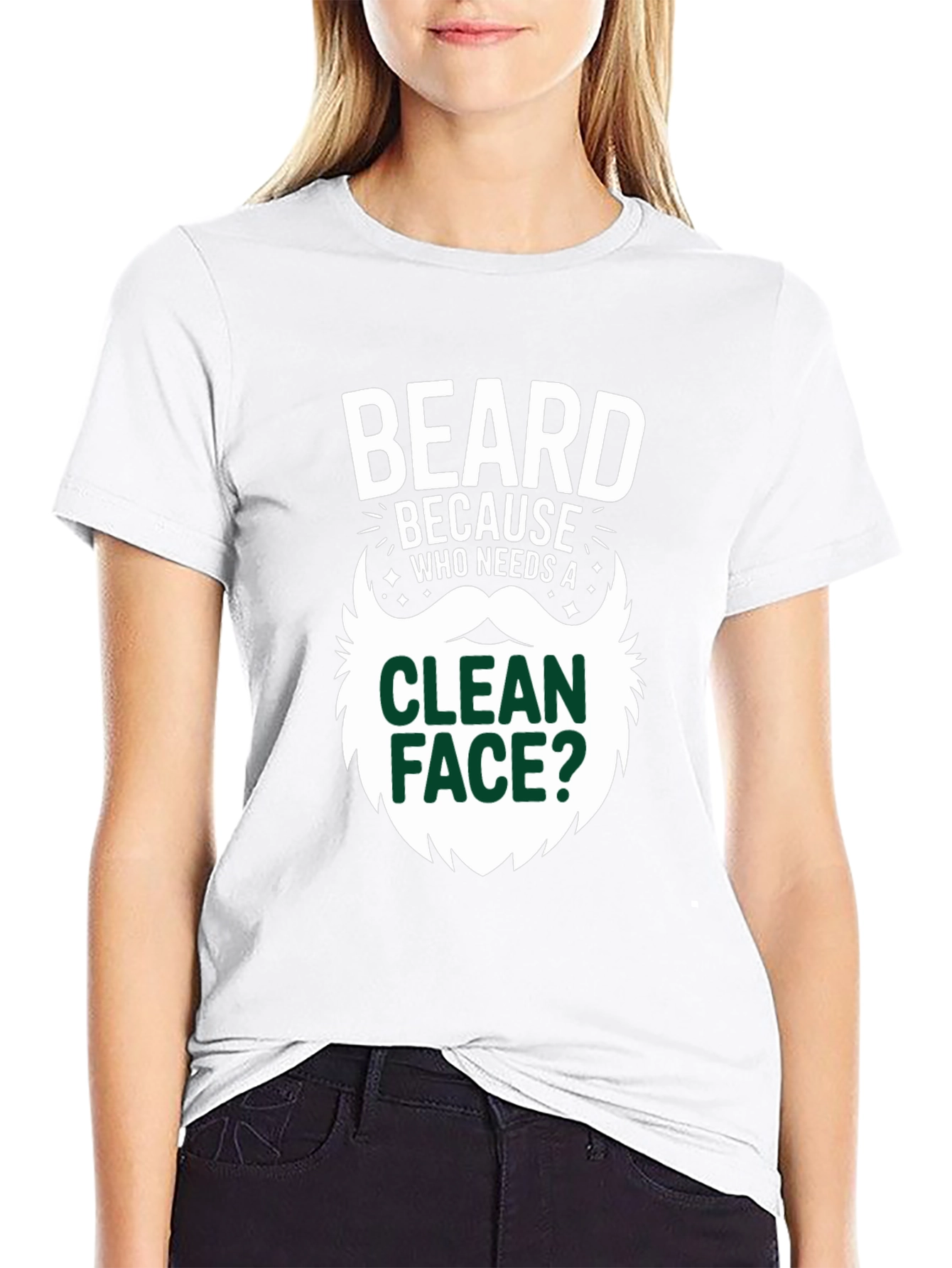 Beard Because Who Needs A Clean Face T-Shirt