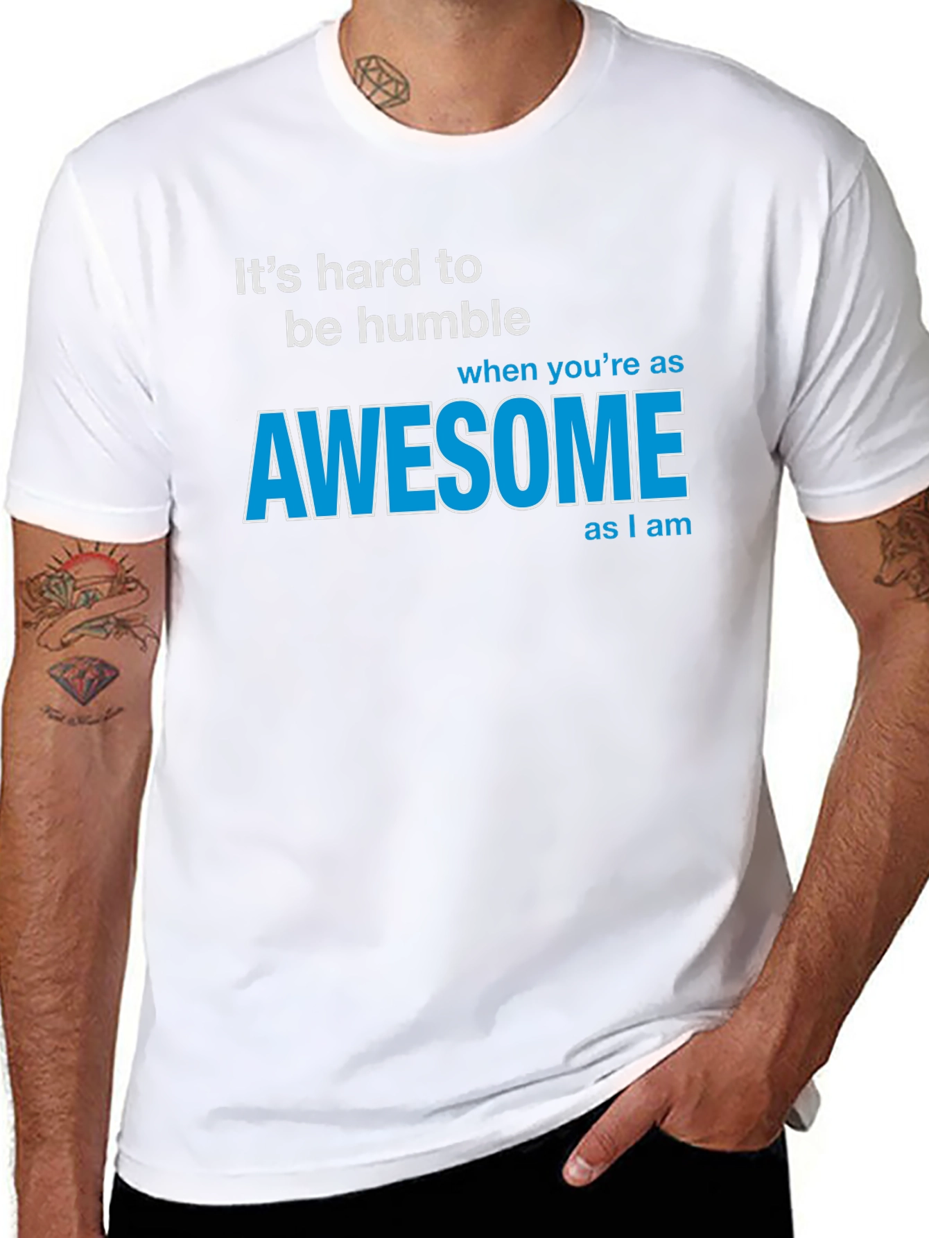 Awesome T-Shirt: Its Hard To Be Humble