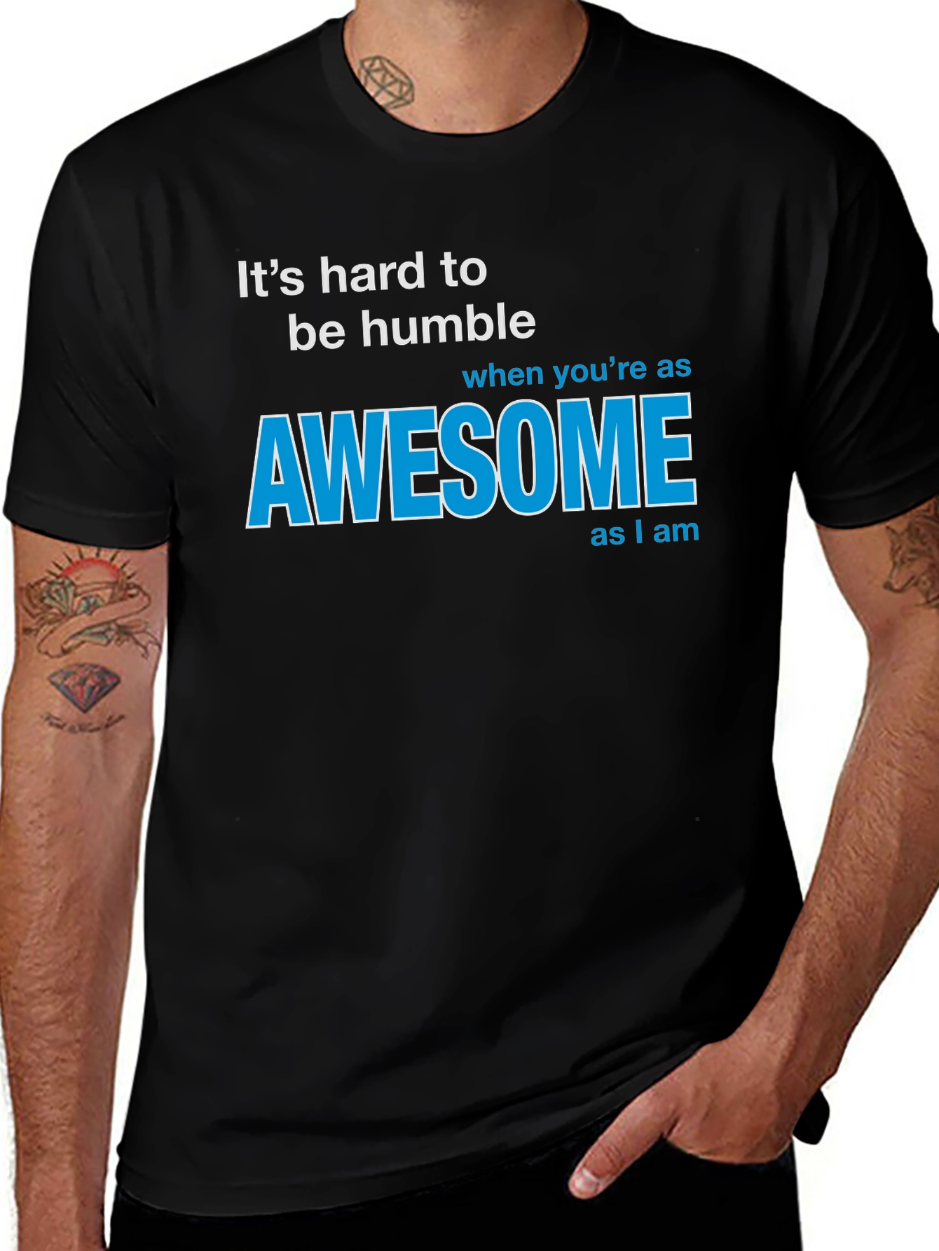 Awesome T-Shirt: Its Hard To Be Humble