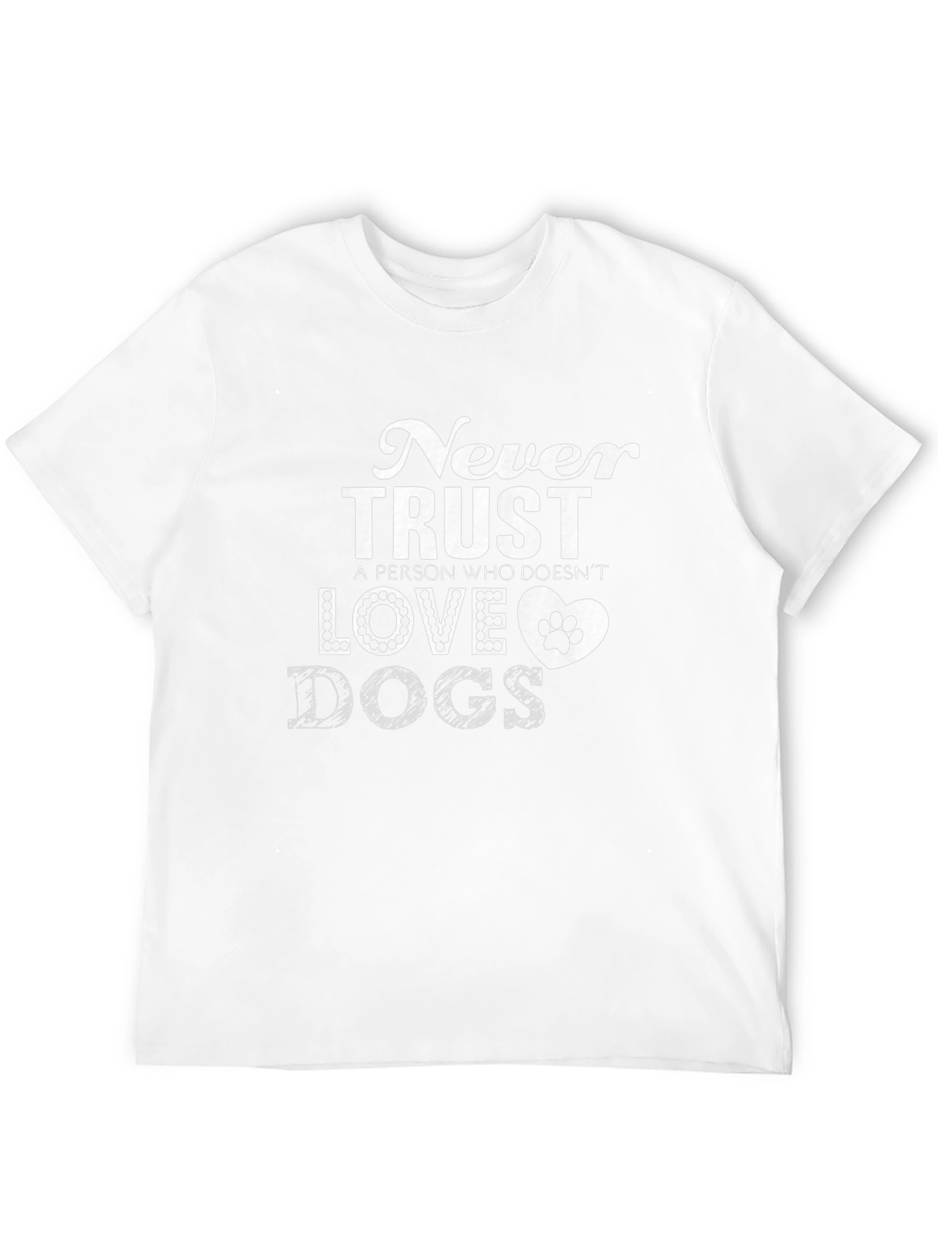 Never Trust a Person Who Doesnt Love Dogs T-Shirt