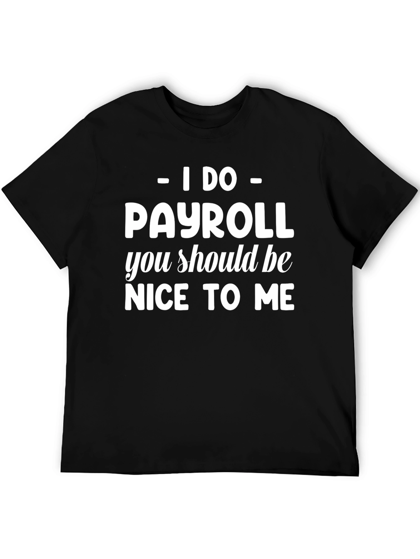 I Do Payroll T-Shirt - Funny Work Tee