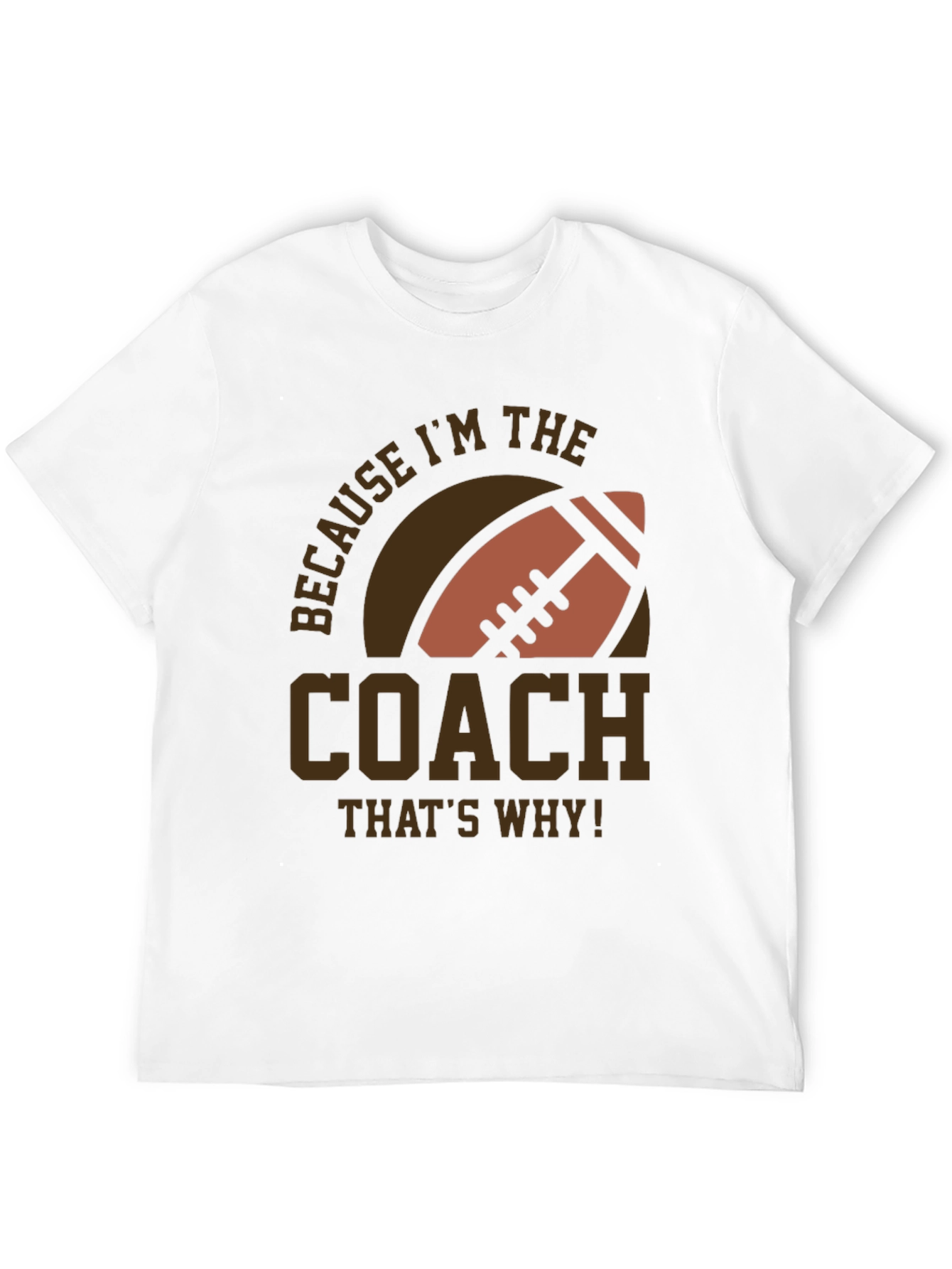 Coach Football T-Shirt - Because Im The Coach