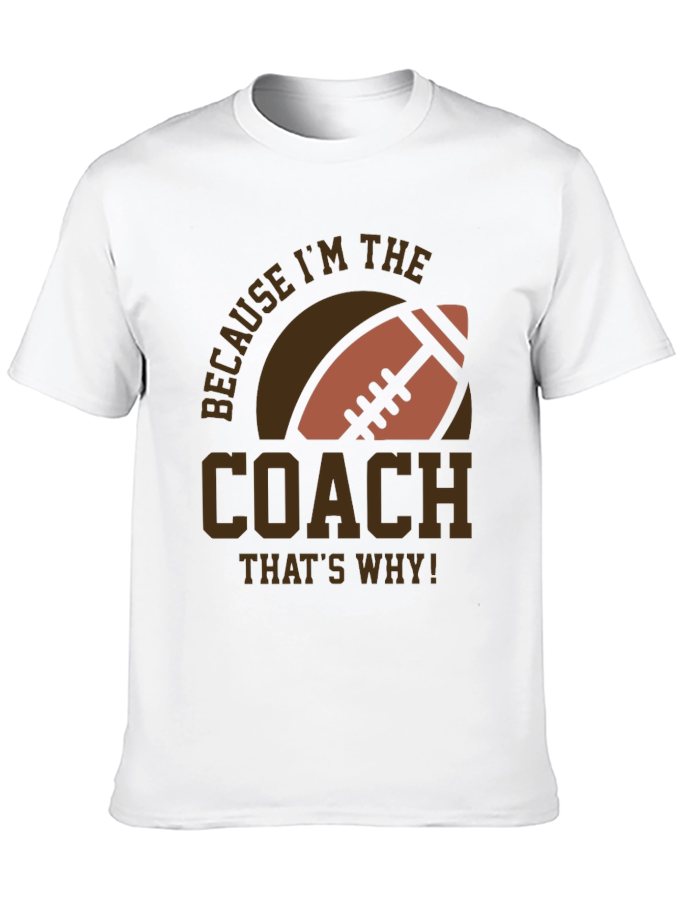Coach Football T-Shirt - Because Im The Coach