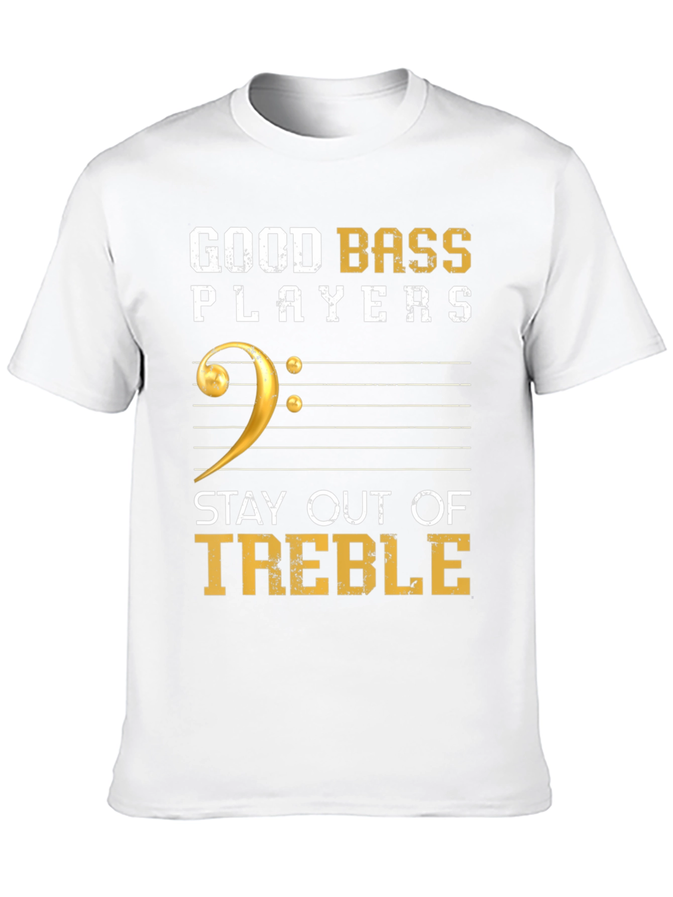 Good Bass Players Stay Out of Treble T-Shirt