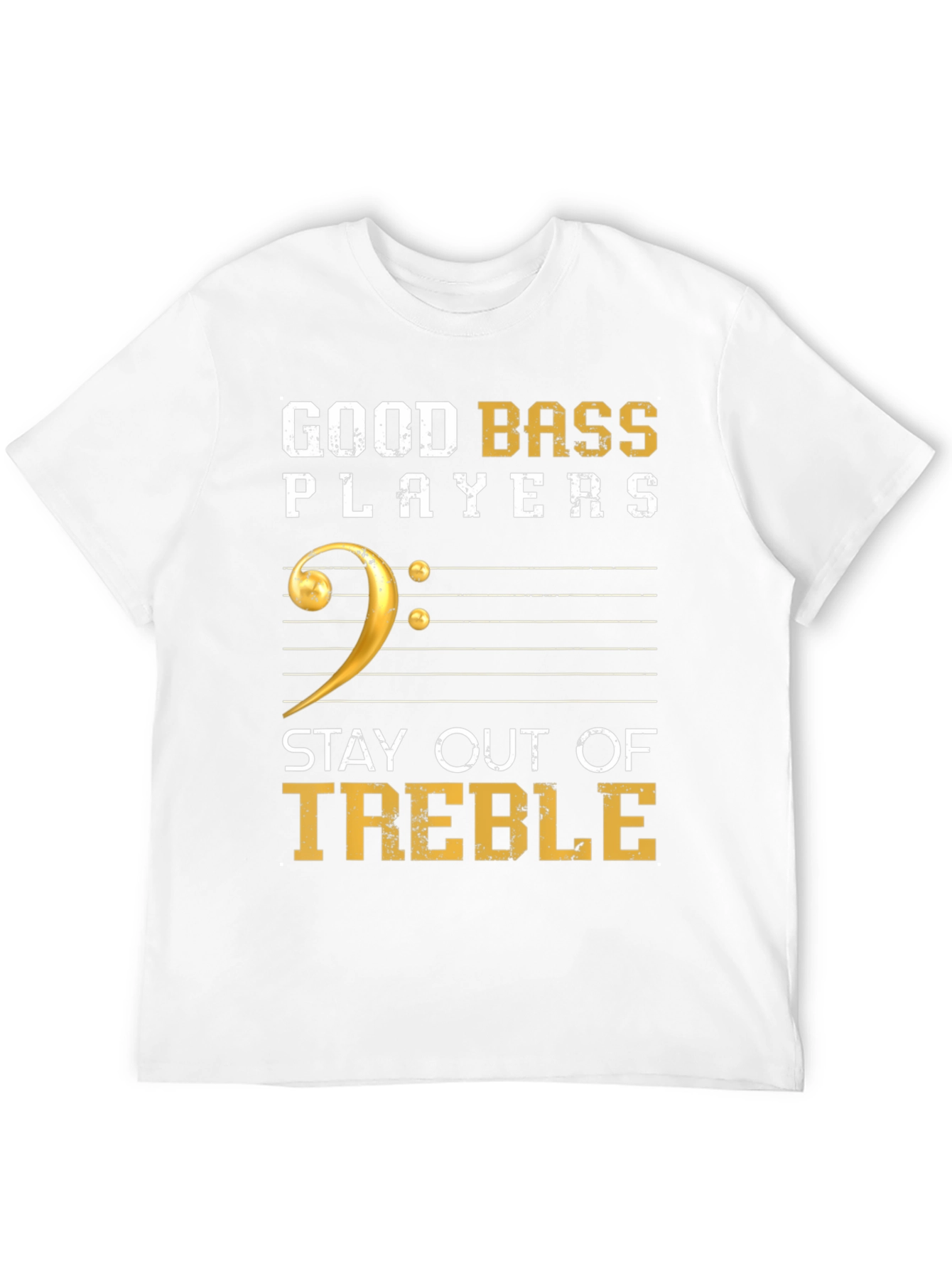 Good Bass Players Stay Out of Treble T-Shirt