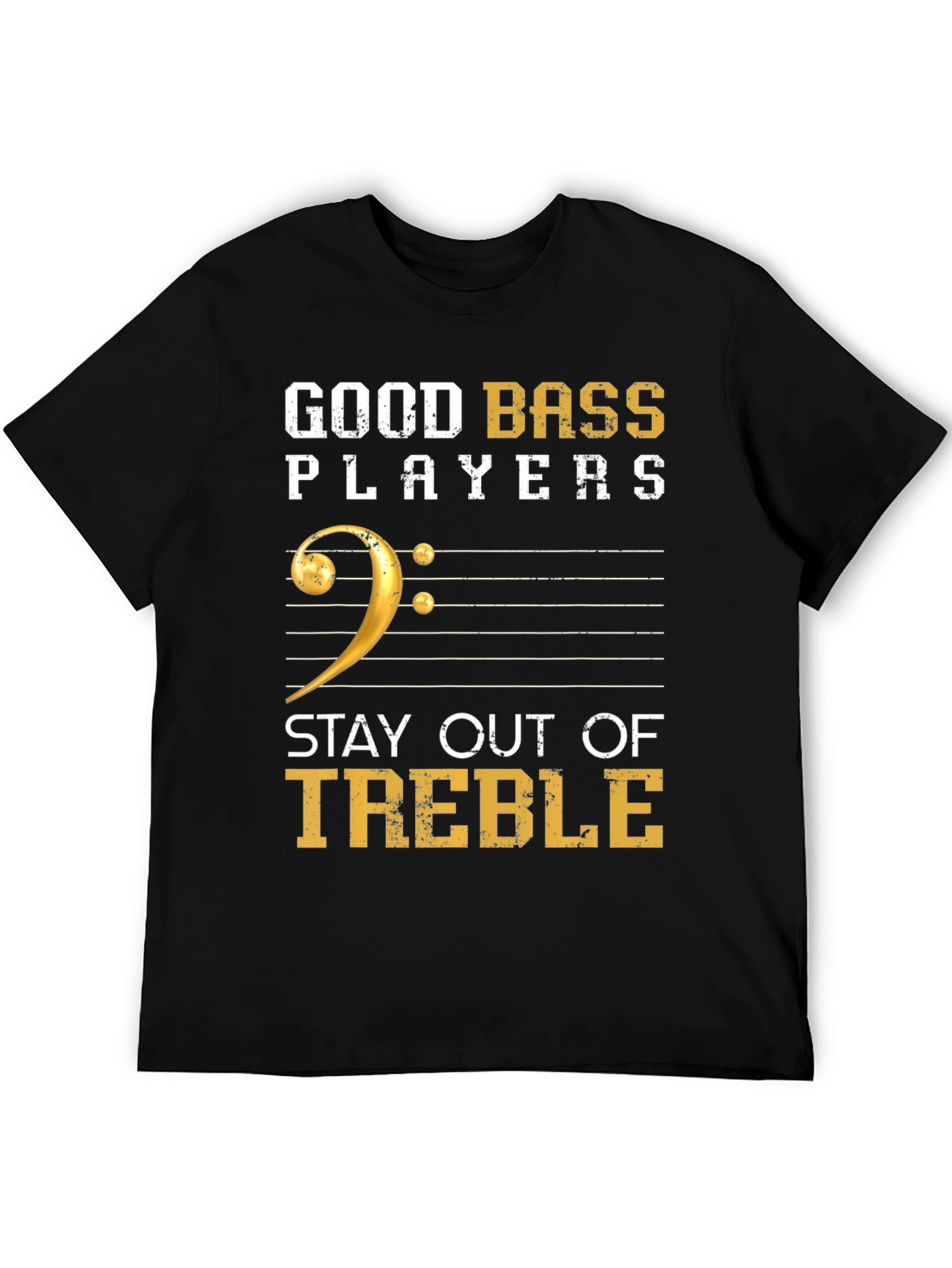 Good Bass Players Stay Out of Treble T-Shirt