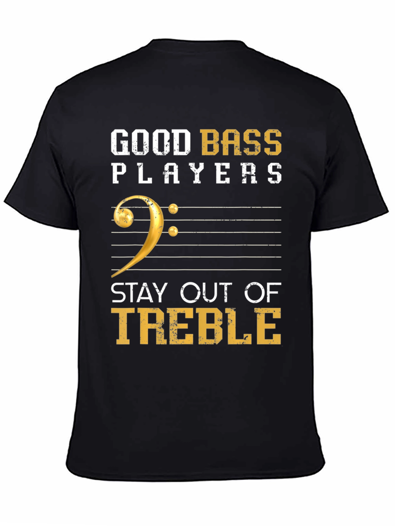 Good Bass Players Stay Out of Treble T-Shirt