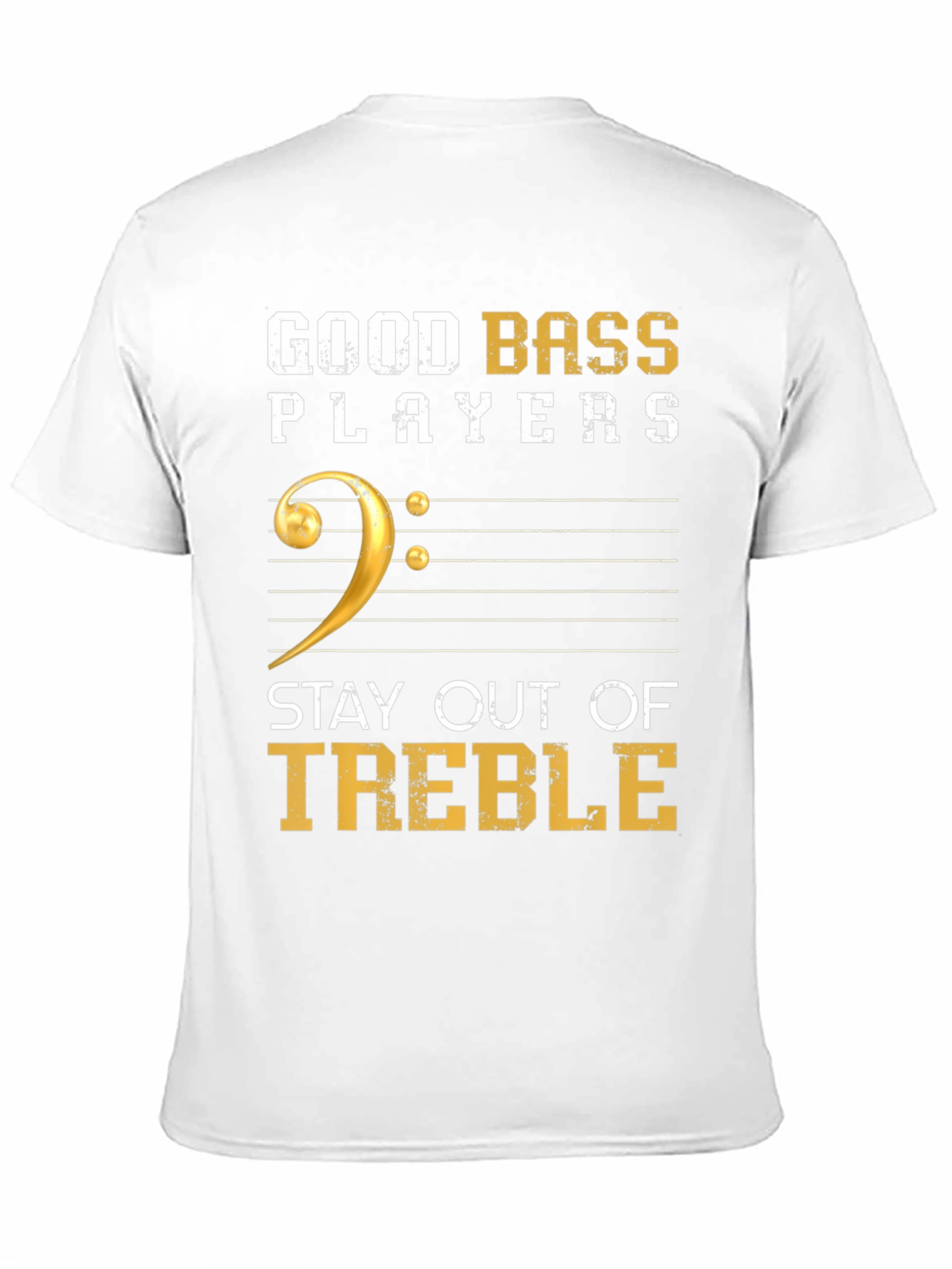 Good Bass Players Stay Out of Treble T-Shirt