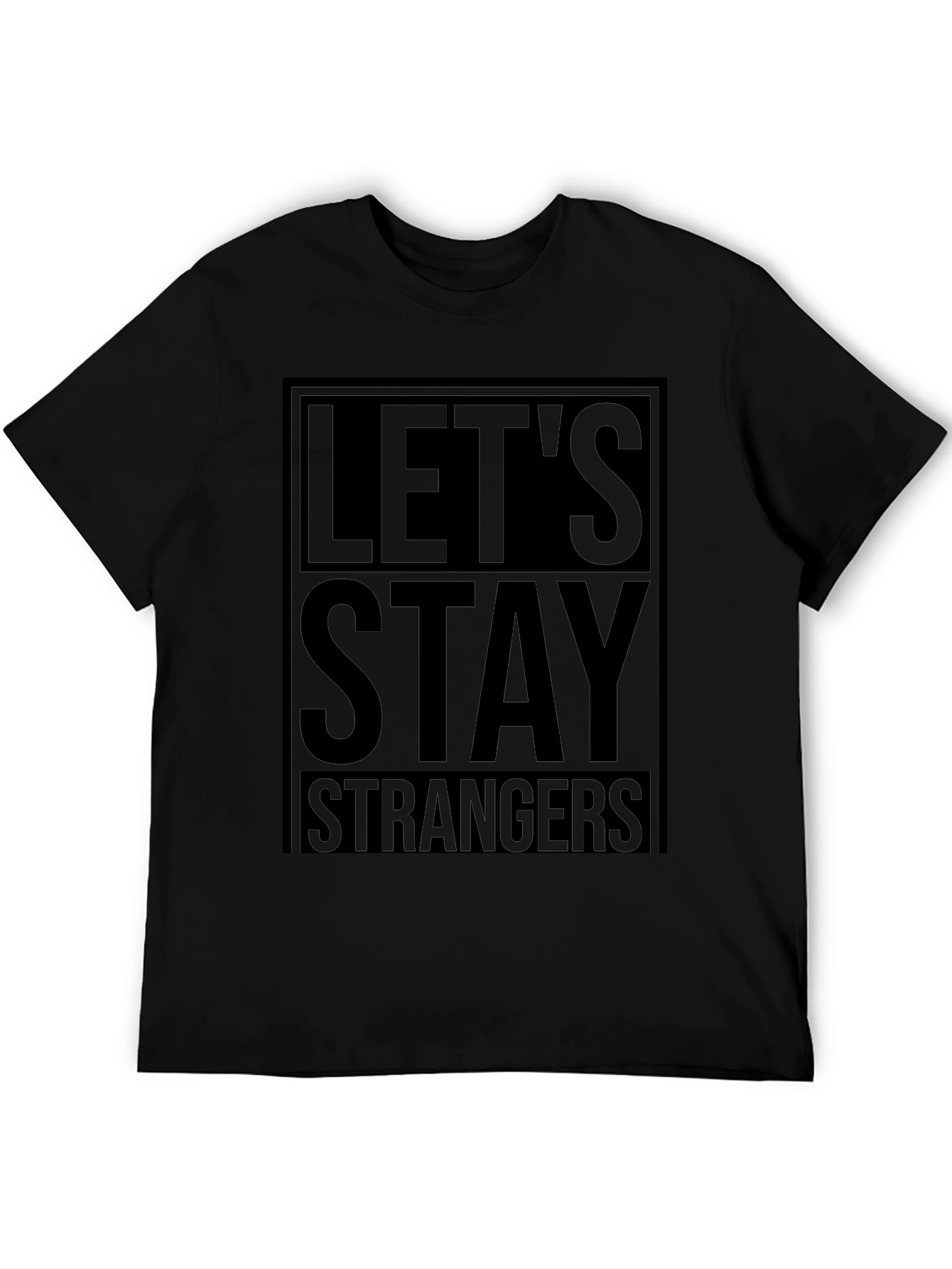 Lets Stay Strangers Black Graphic T-Shirt