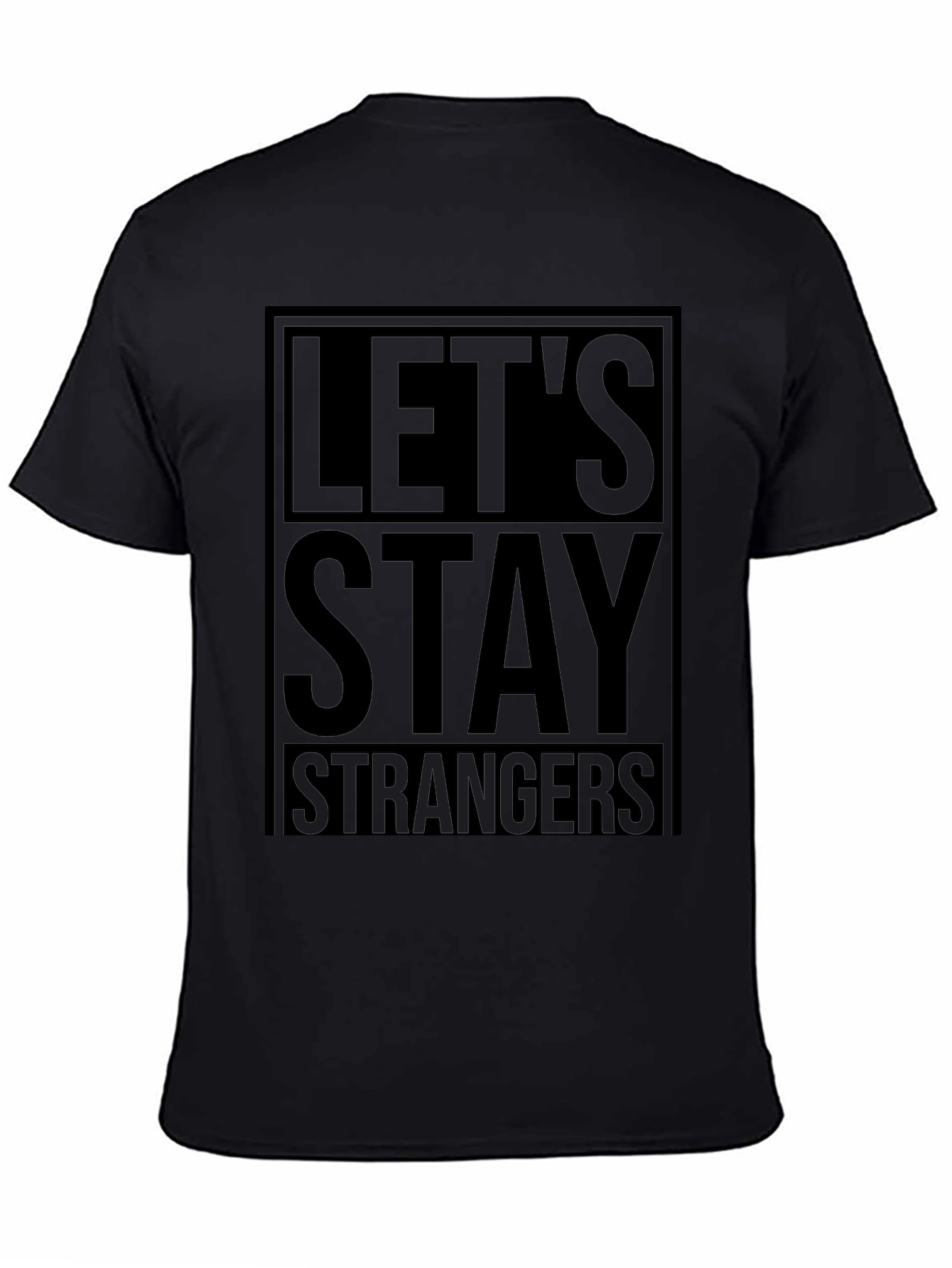 Lets Stay Strangers Black Graphic T-Shirt