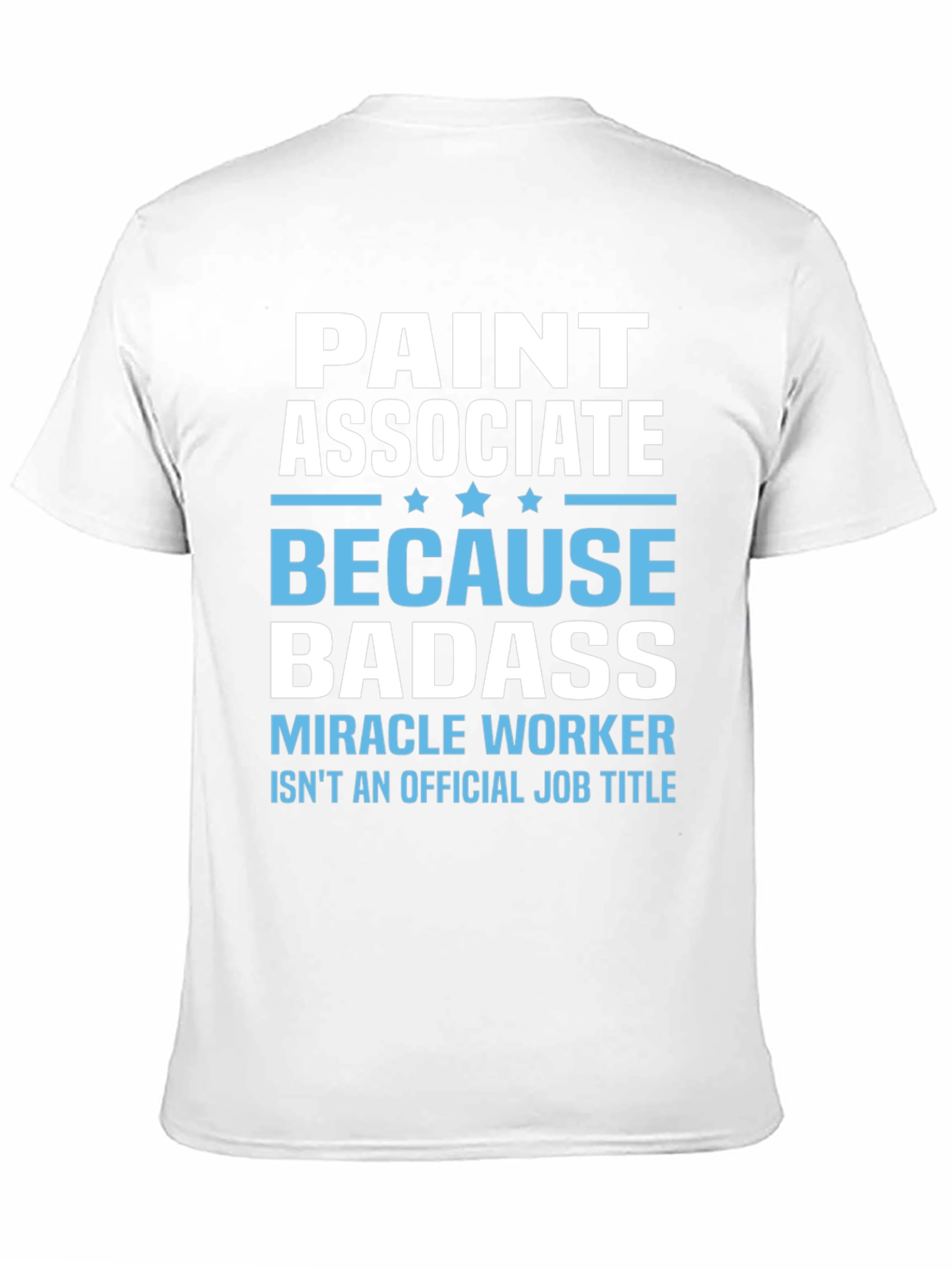 Paint Associate Badass T-Shirt - Miracle Worker Tee