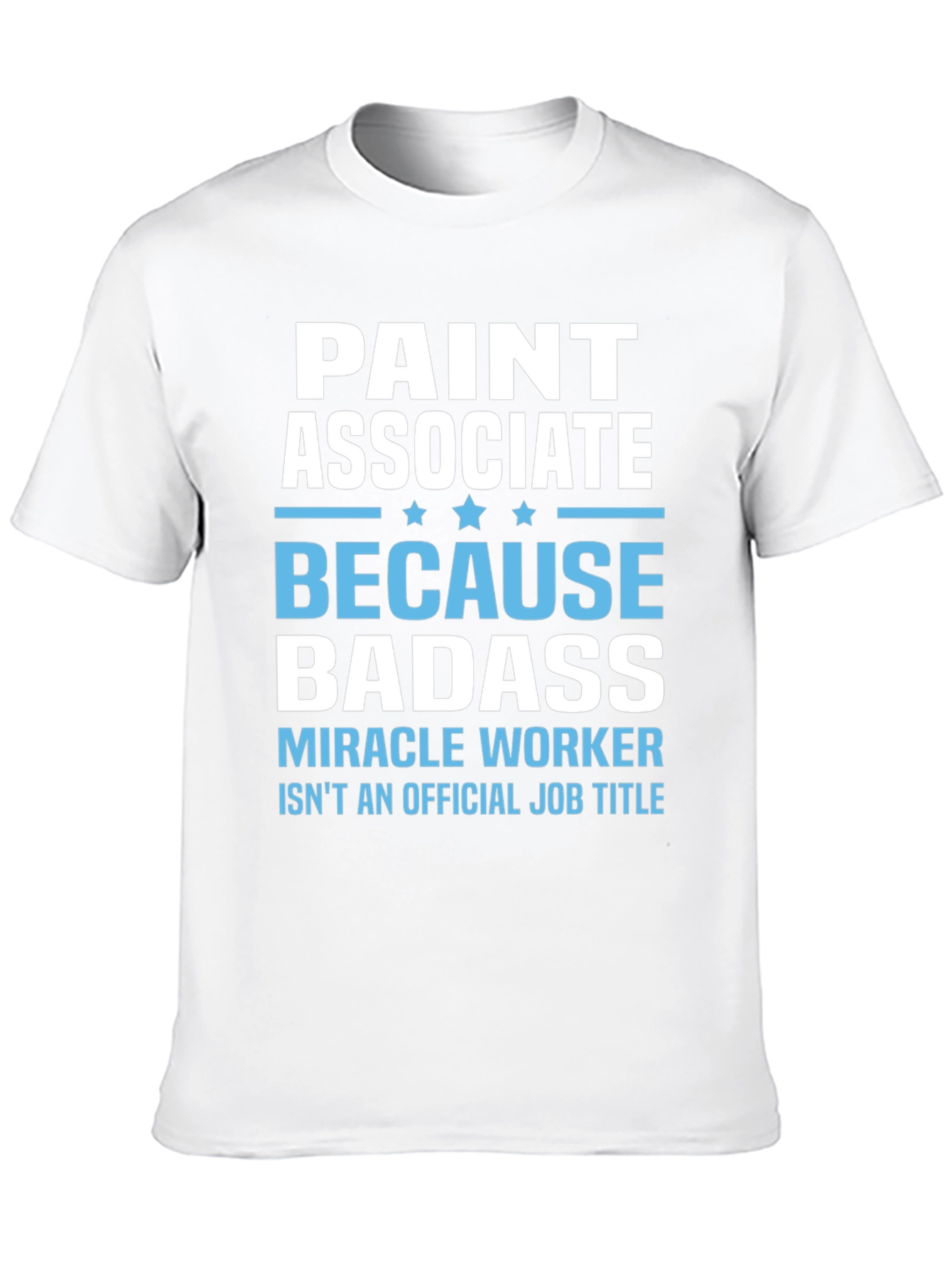 Paint Associate Badass T-Shirt - Miracle Worker Tee