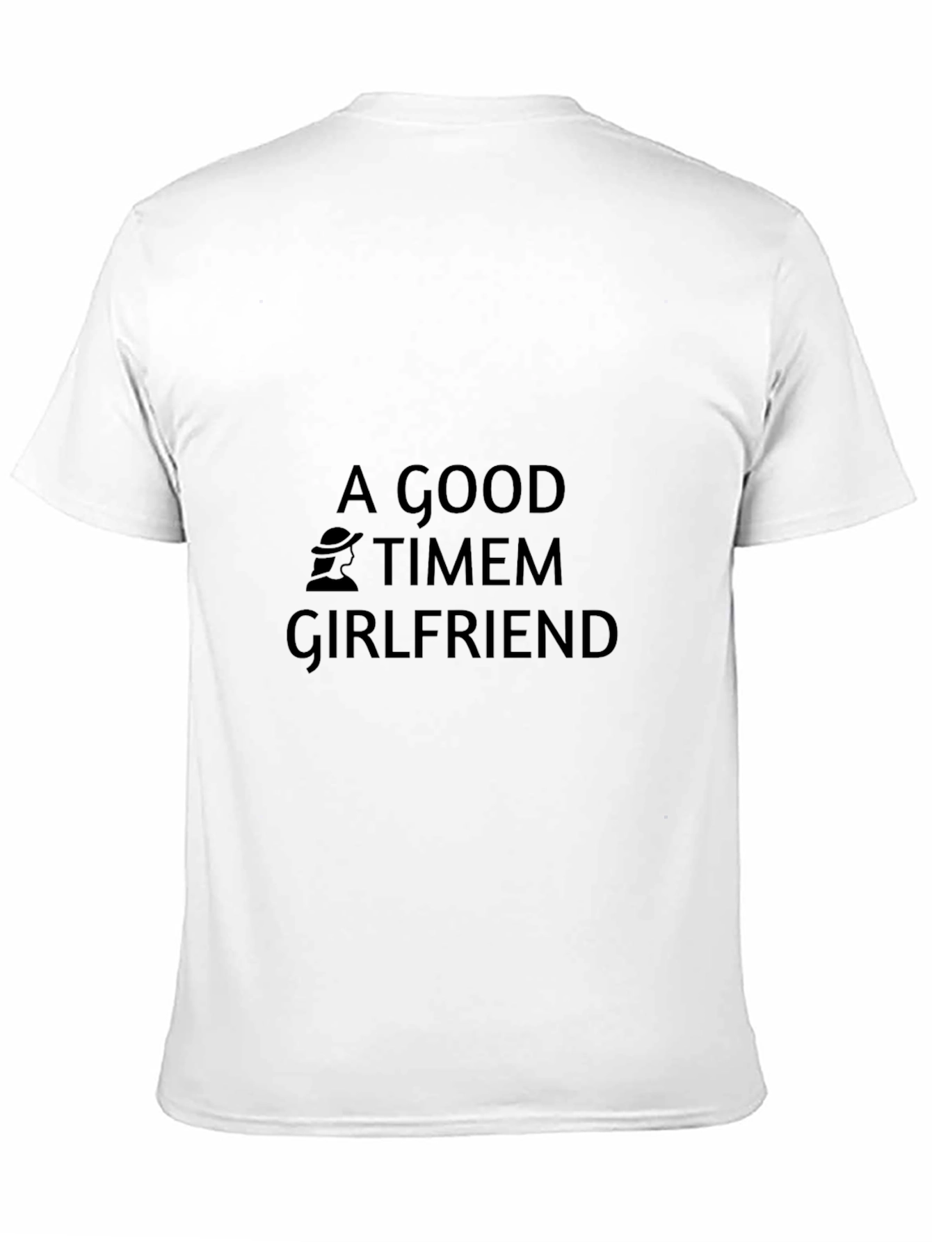 A Good Timem Girlfriend Black T-Shirt