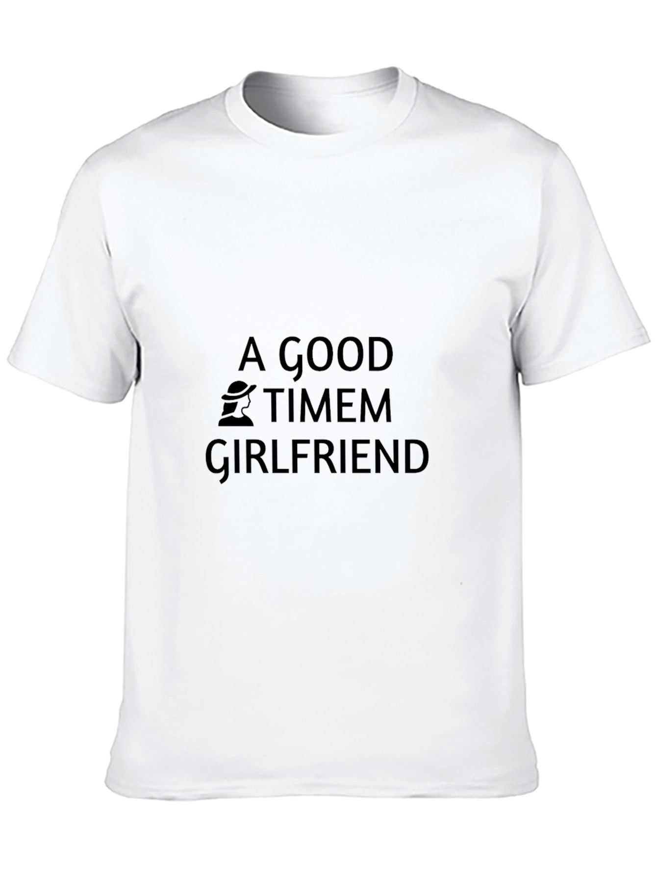 A Good Timem Girlfriend Black T-Shirt