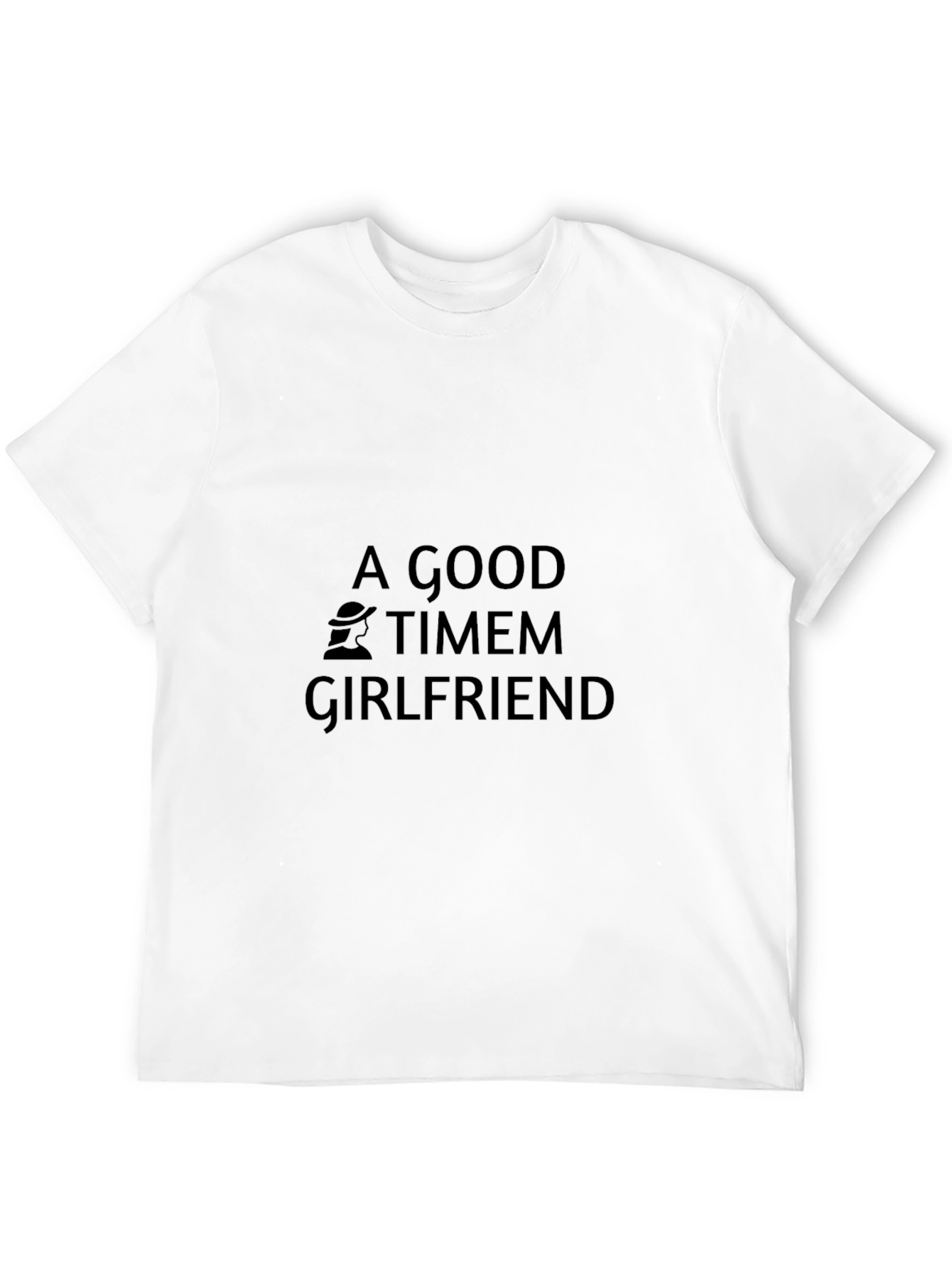 A Good Timem Girlfriend Black T-Shirt