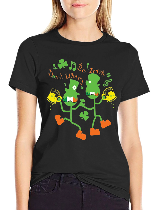 Funny St. Patricks Day Dont Worry Be Irish T-Shirt