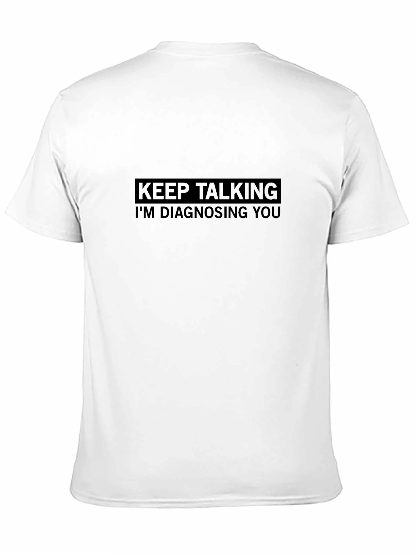 Keep Talking Im Diagnosing You - Graphic Tee