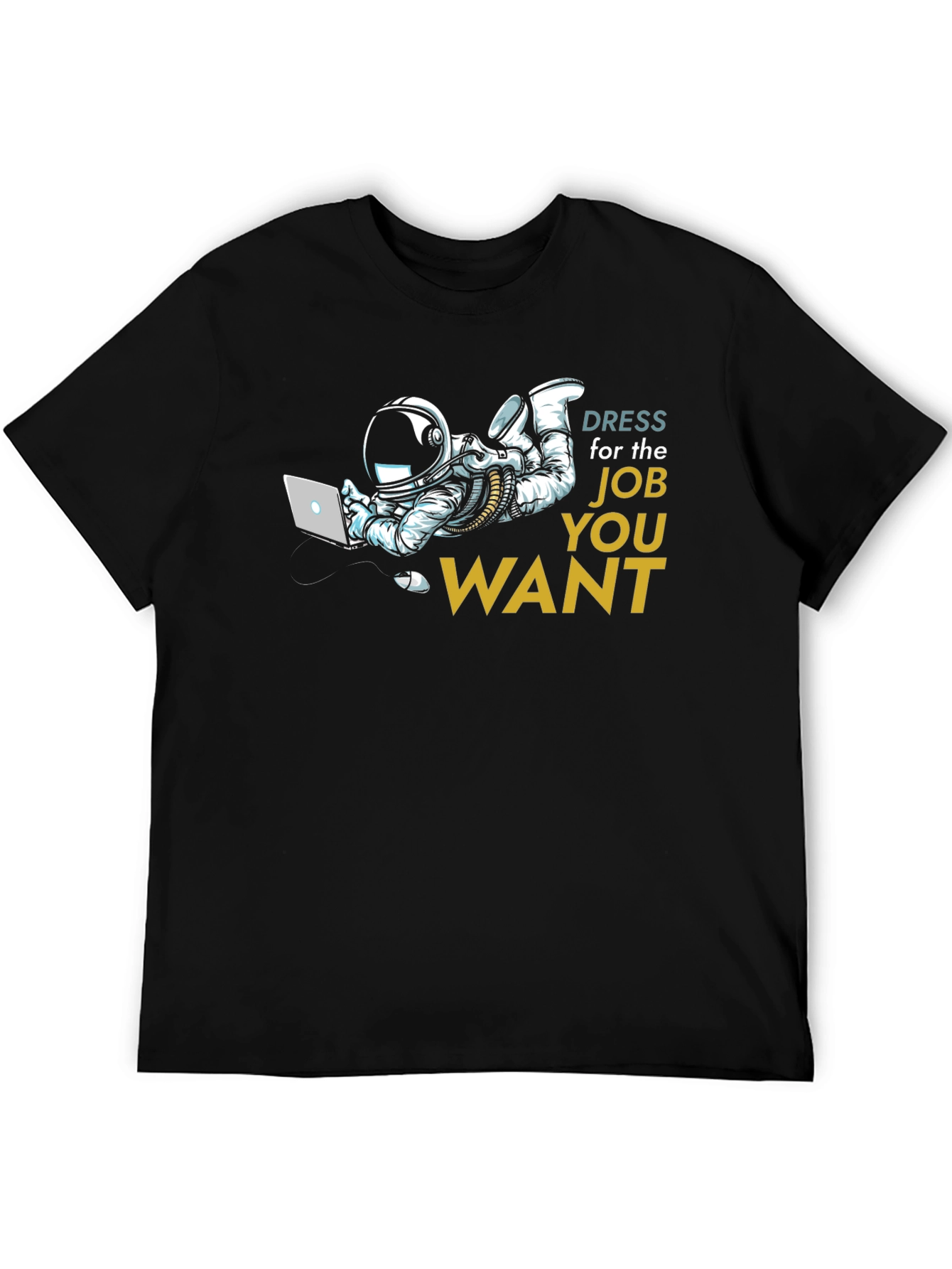 Dress for the Job You Want T-Shirt